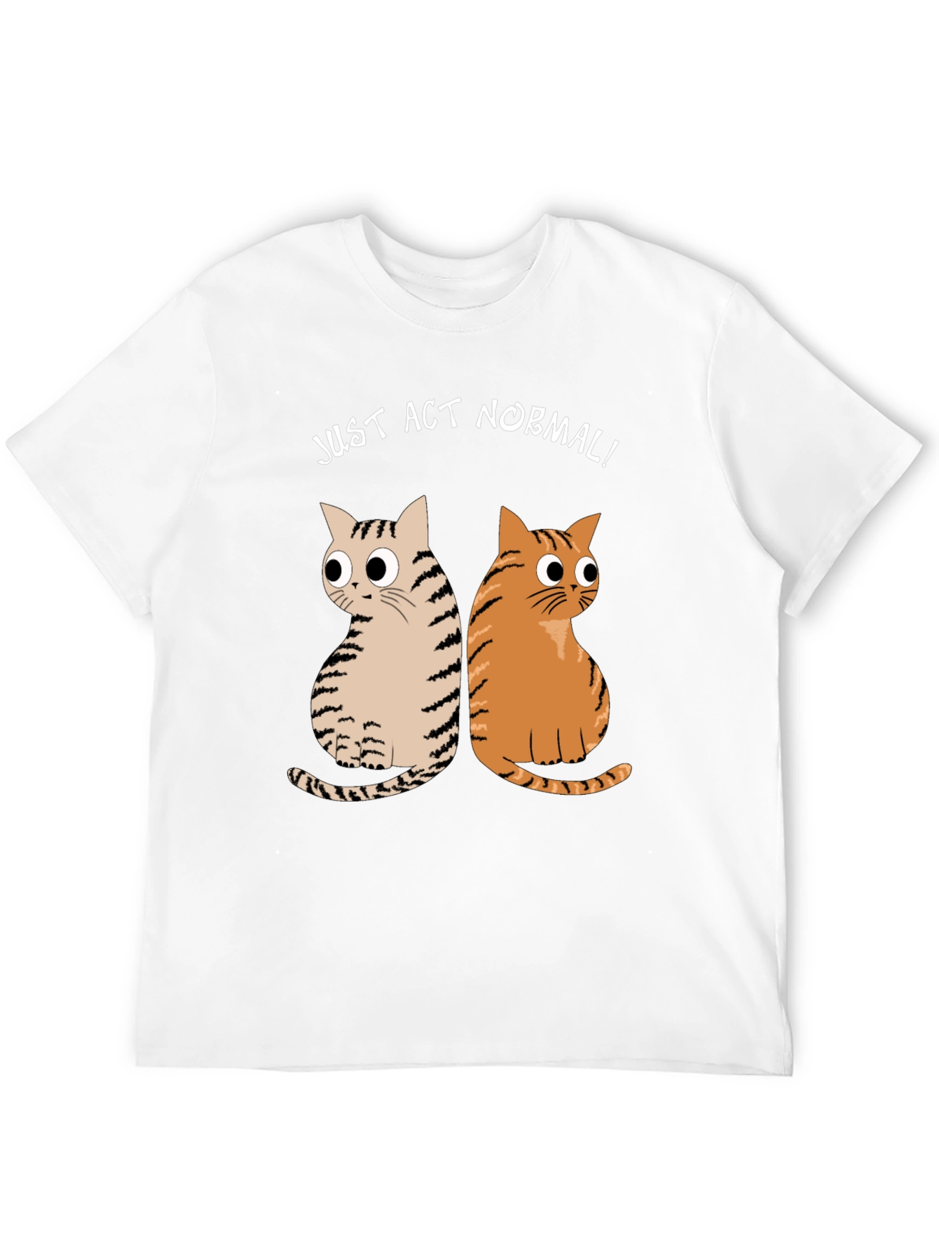 Just Act Normal! Cat Graphic T-Shirt