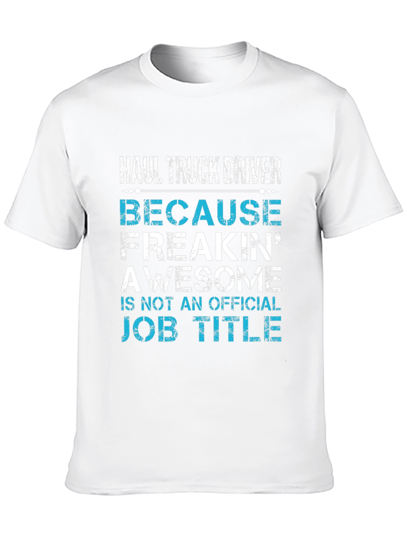 Haul Truck Driver Funny T-Shirt