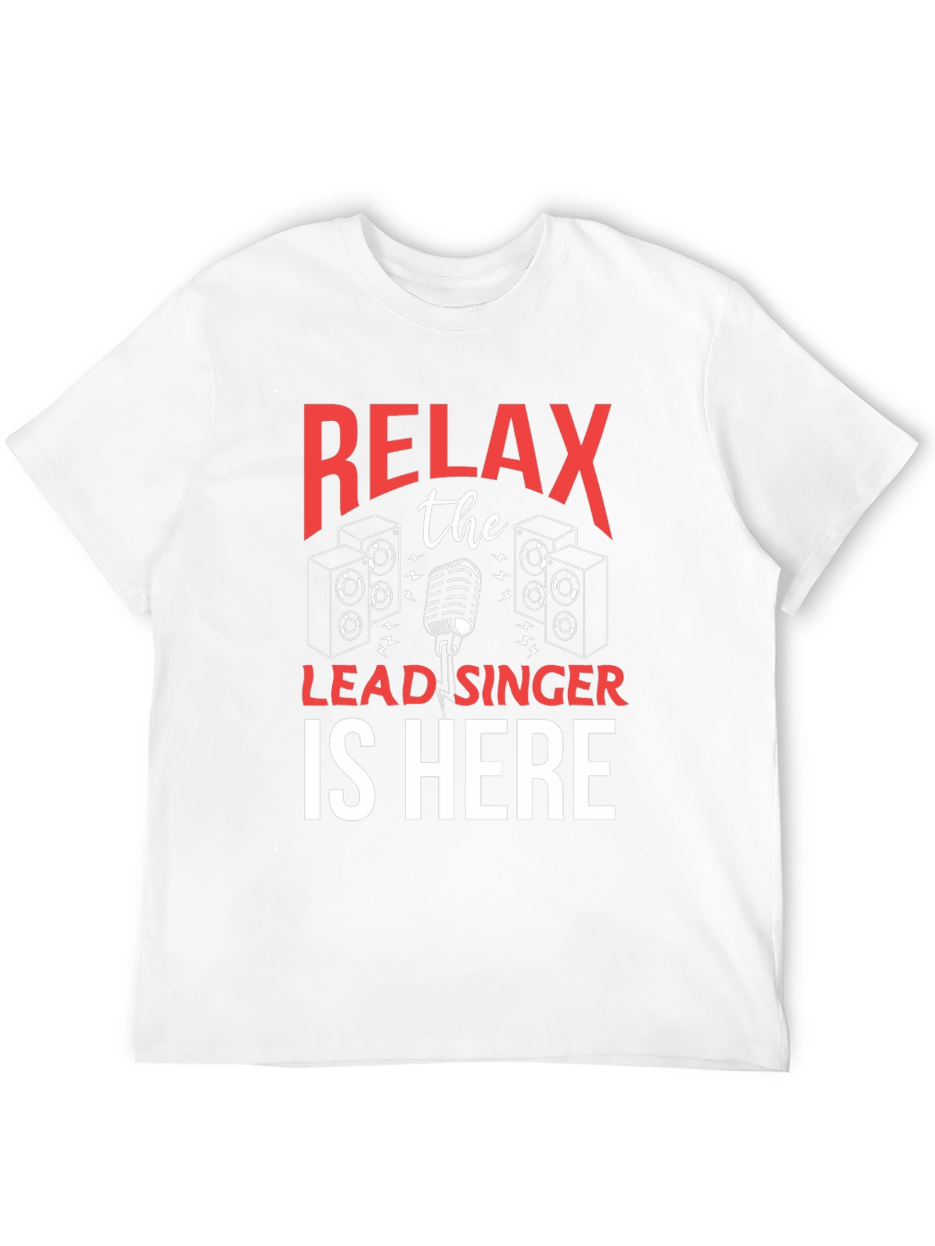 Relax The Lead Singer Is Here T-Shirt