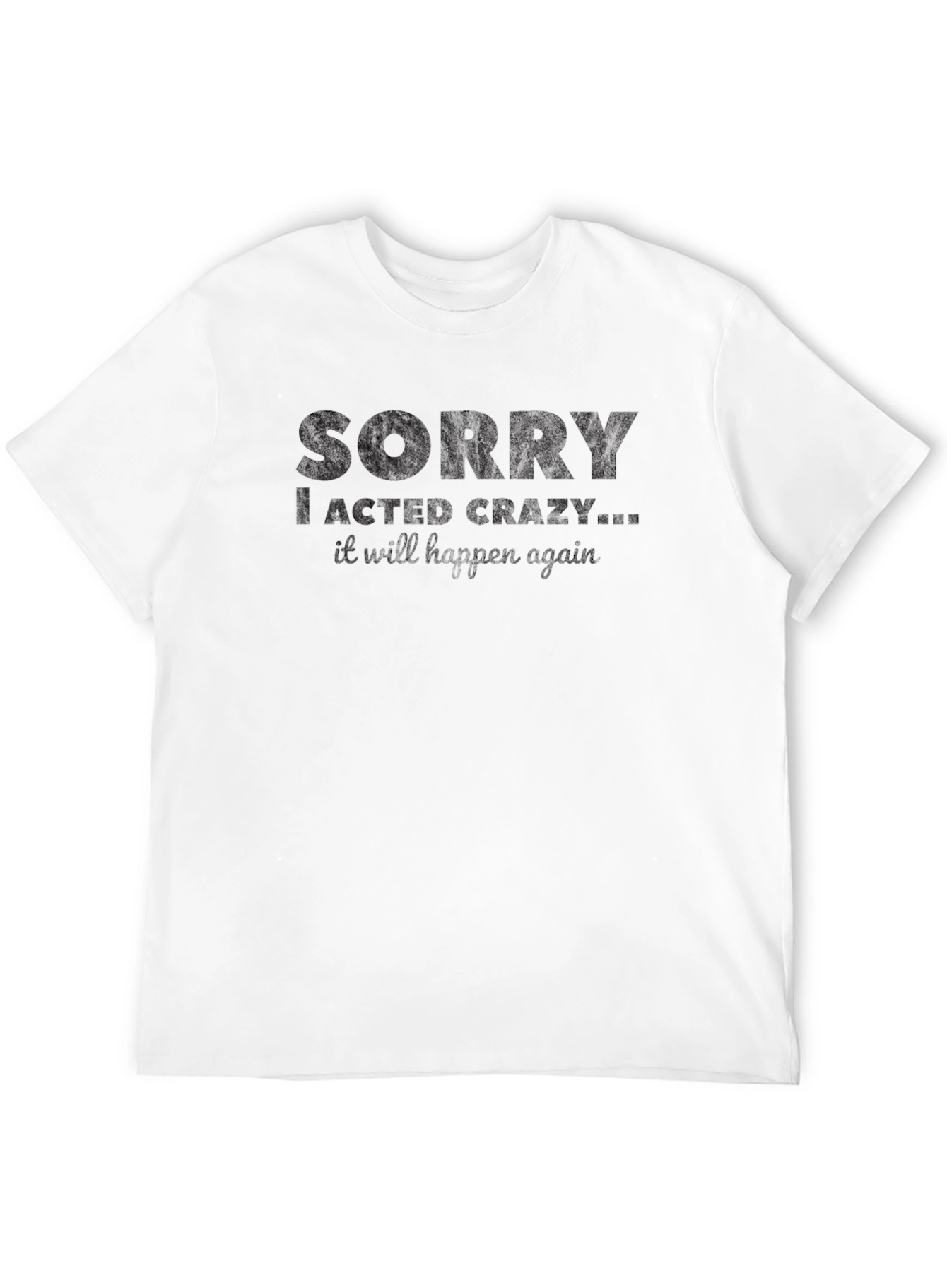 Funny Sorry I Acted Crazy Graphic T-Shirt