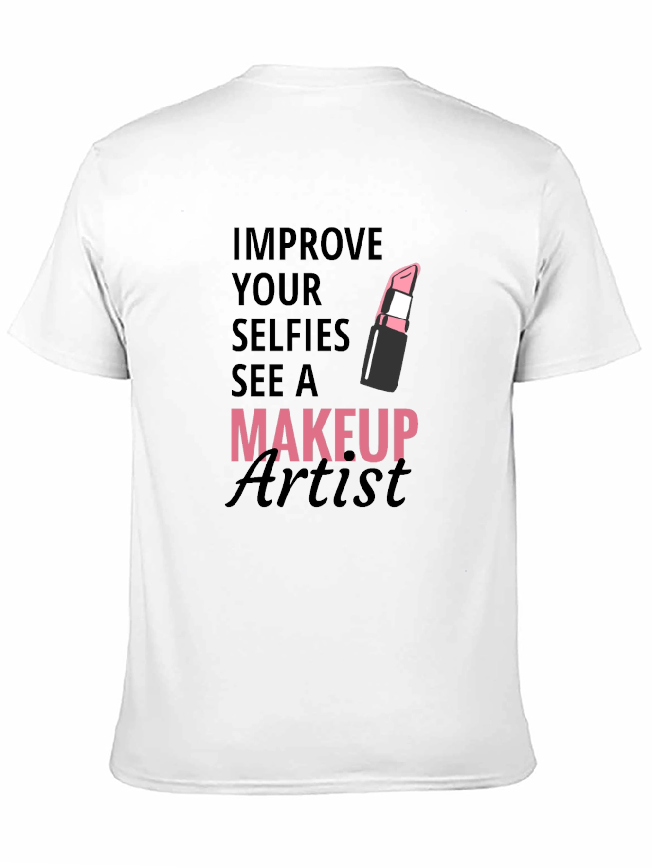 Improve Your Selfies Makeup Artist T-Shirt
