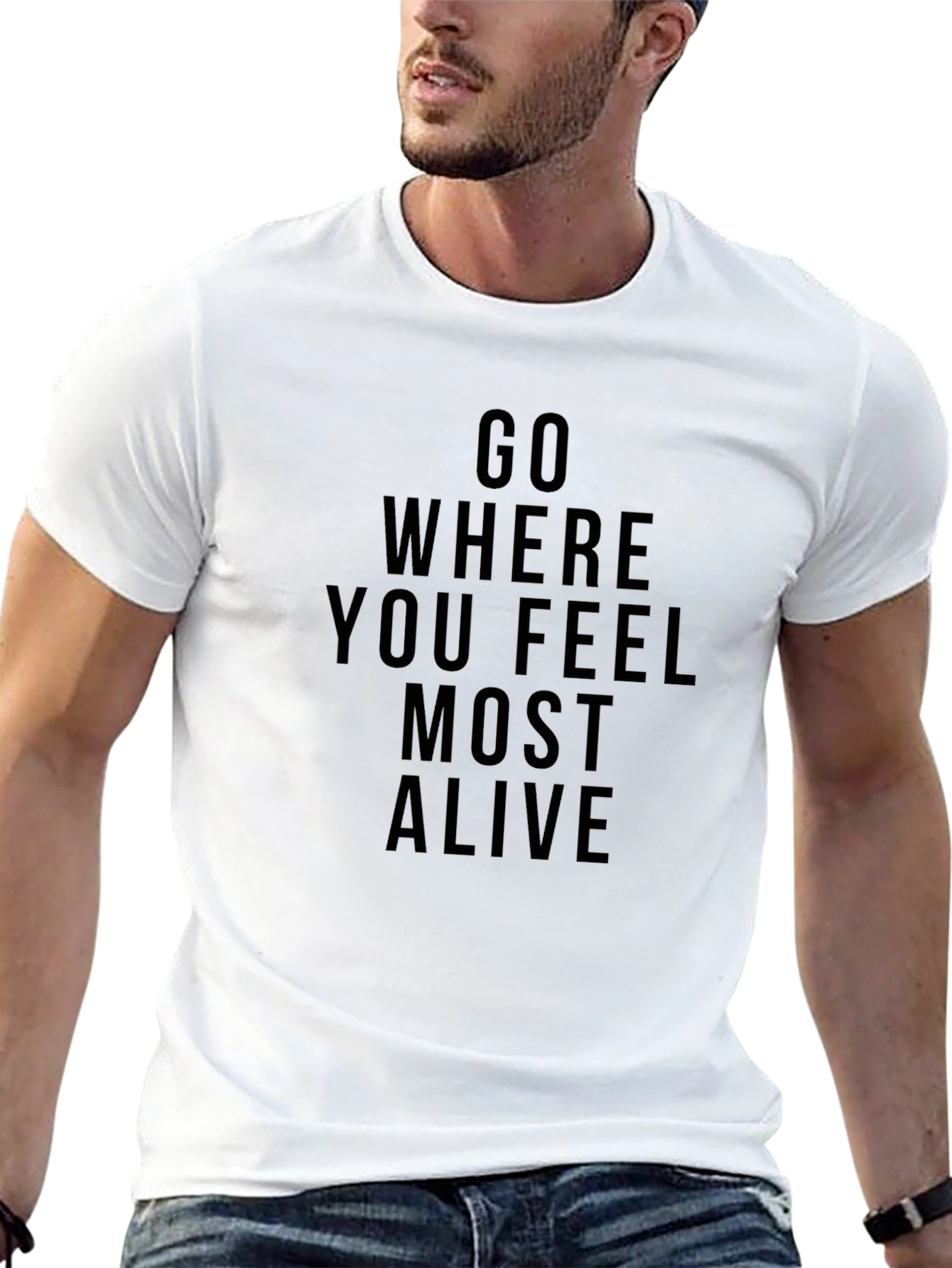 Inspirational Graphic Tee: Go Where You Feel Most Alive