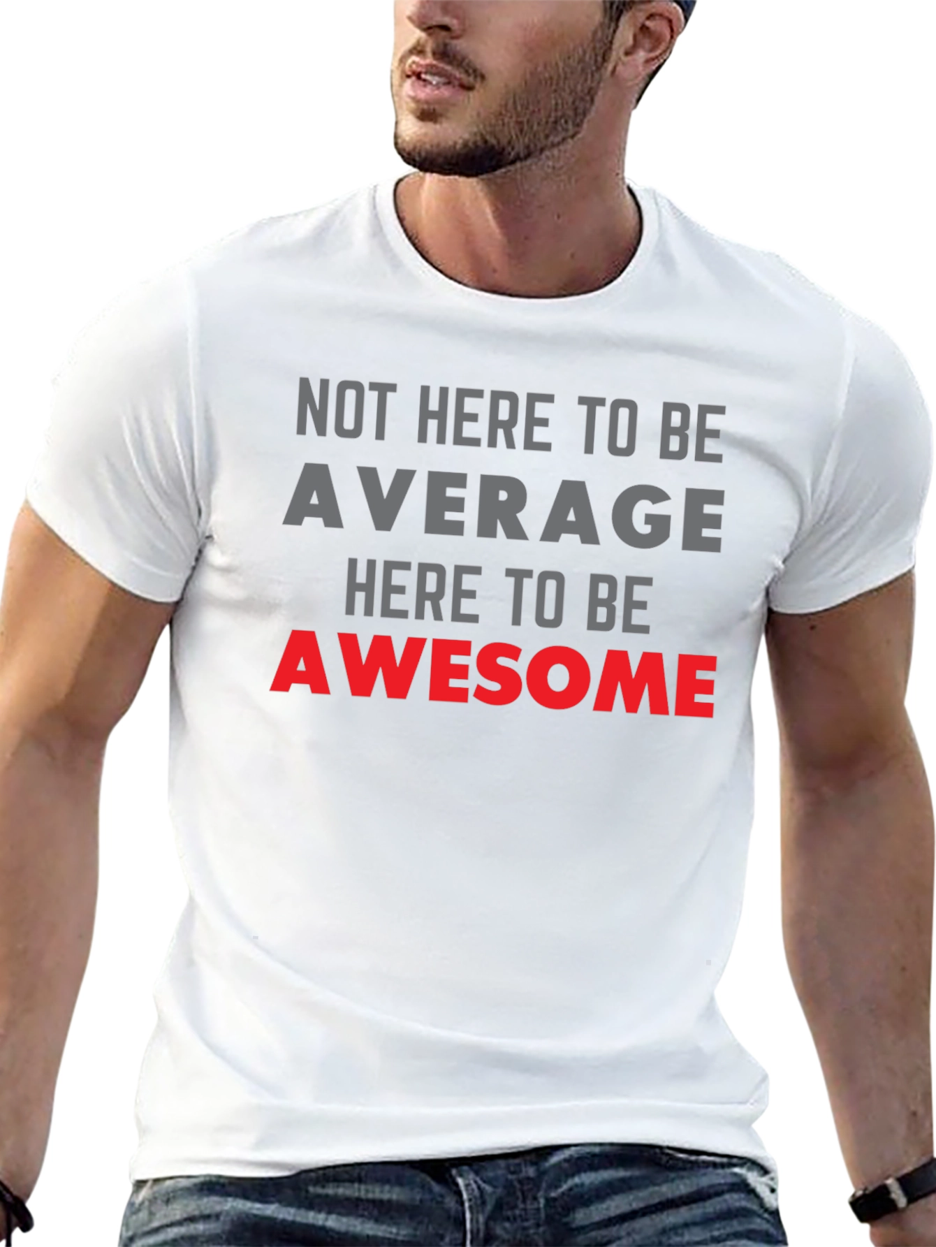 Awesome Graphic Tee - Not Here to be Average