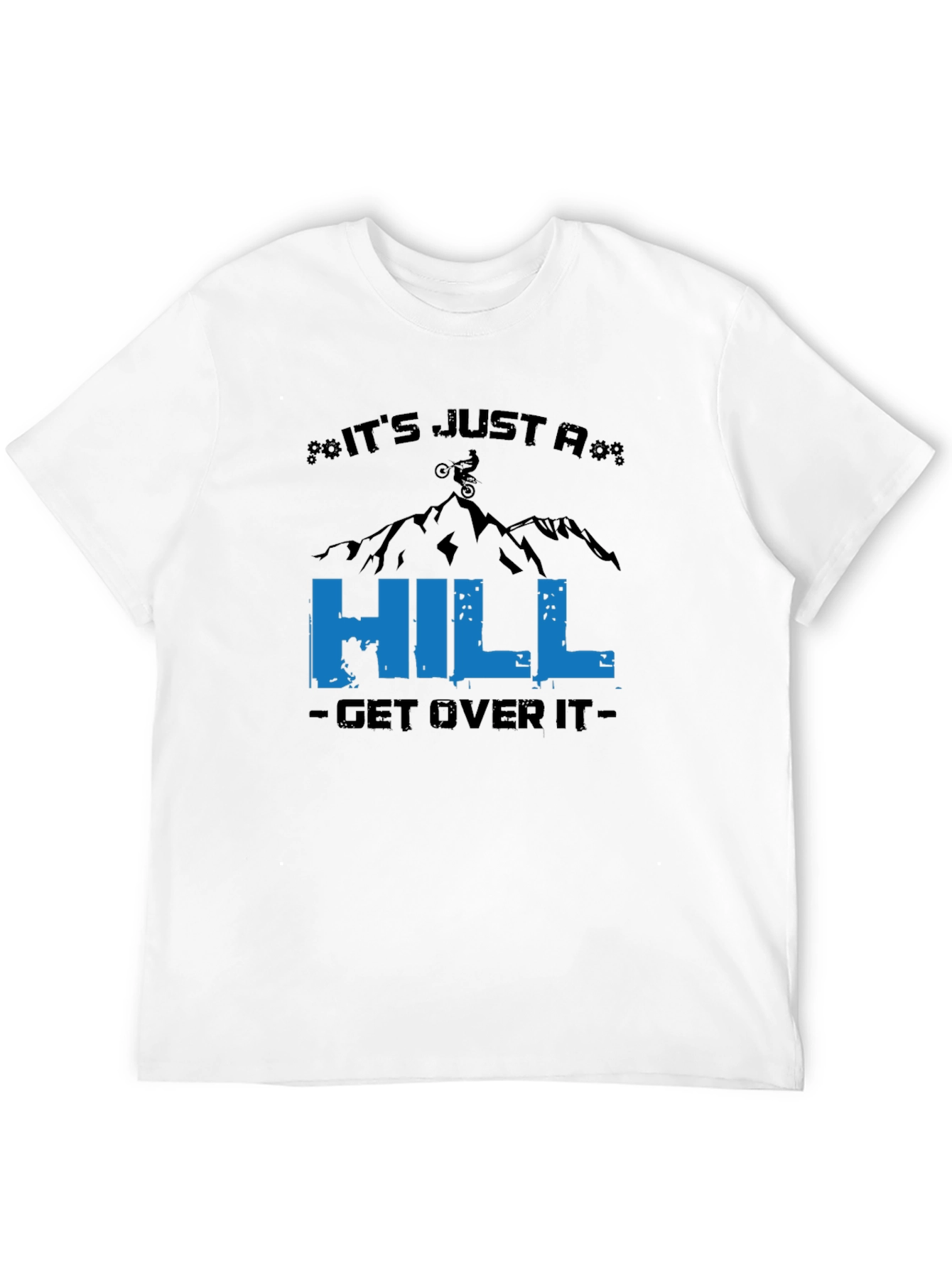 Its Just A Hill T-Shirt - Mountain Biker Tee