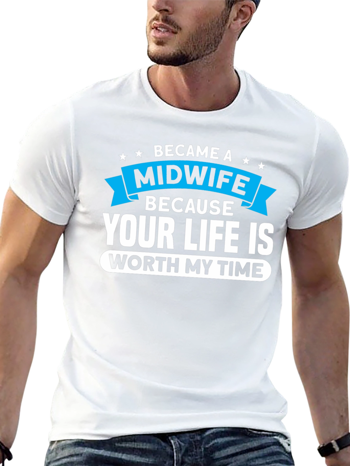 Midwife T-Shirt: Your Life Worth My Time