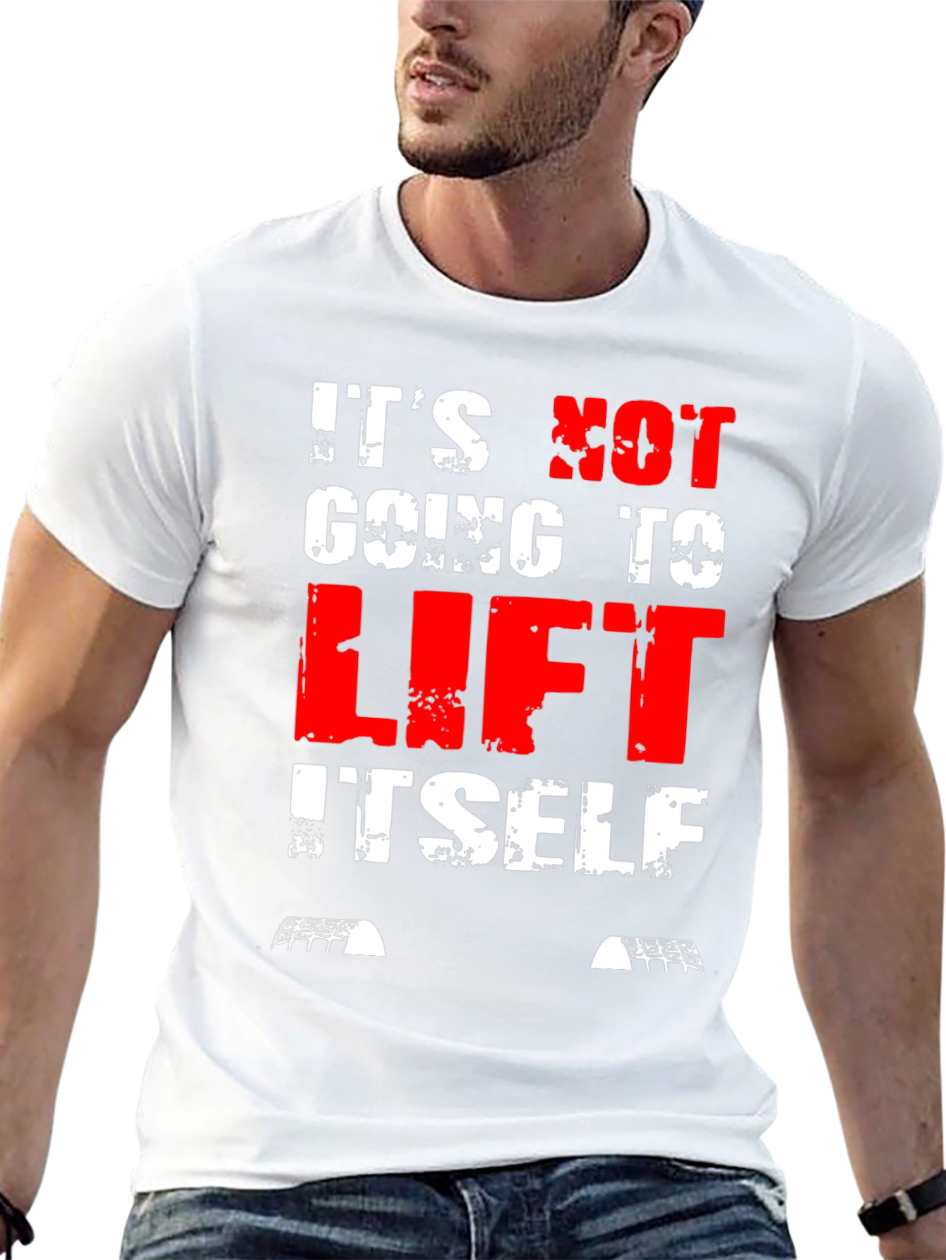 Its Not Going to Lift Itself T-Shirt