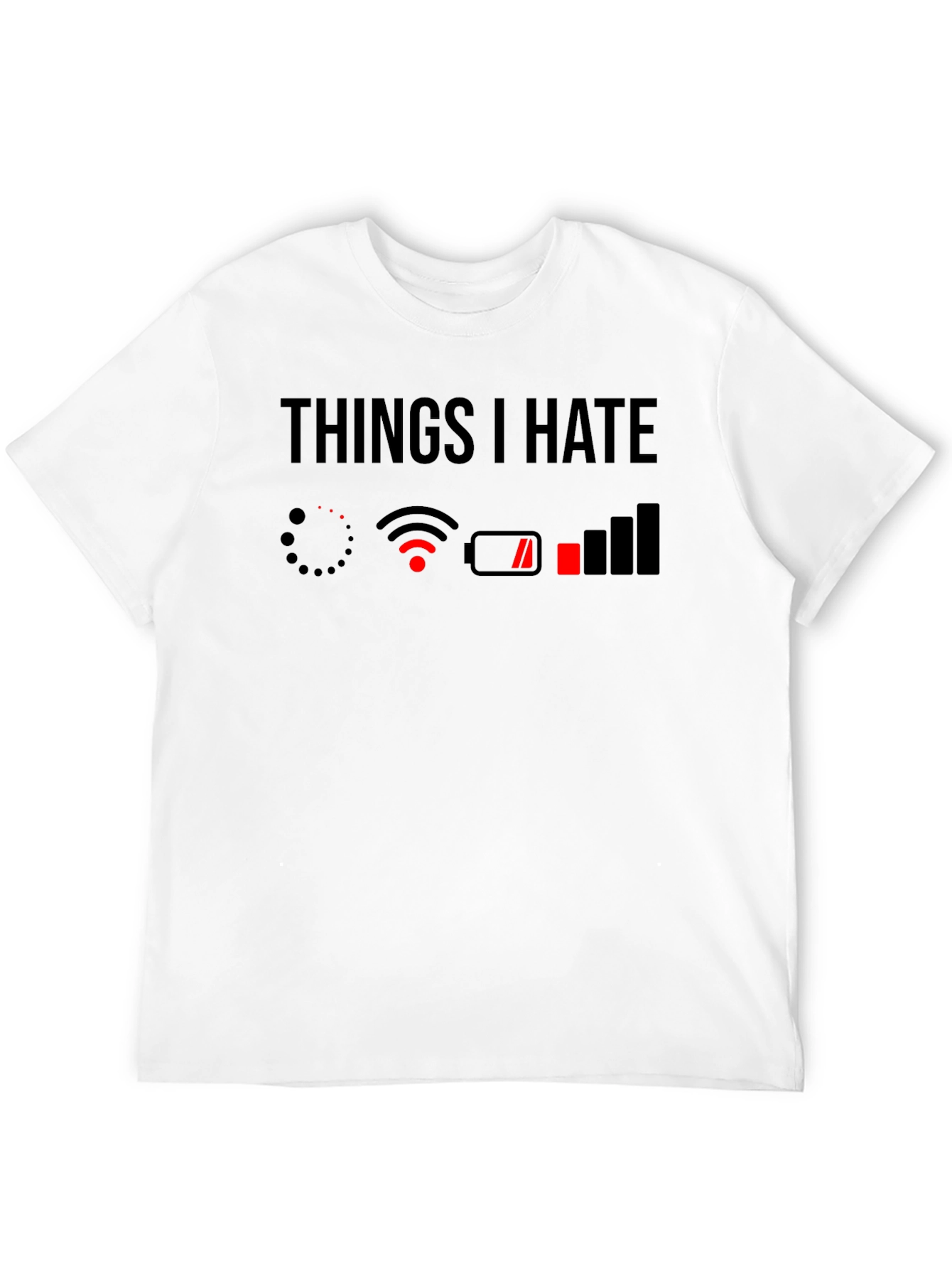 Things I Hate T-Shirt - Low Battery No WiFi
