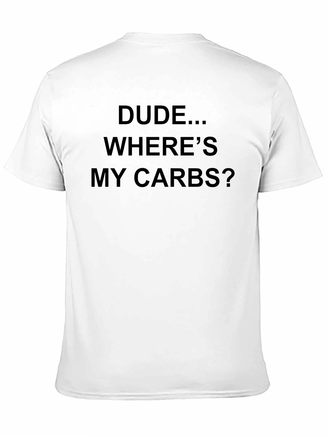 Dude Wheres My Carbs Graphic T-Shirt
