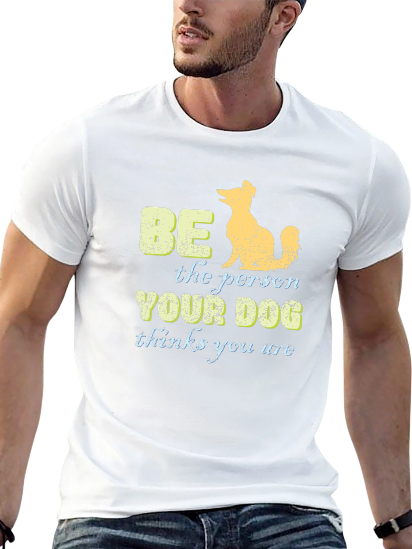 Be the Person Your Dog Thinks You Are T-Shirt