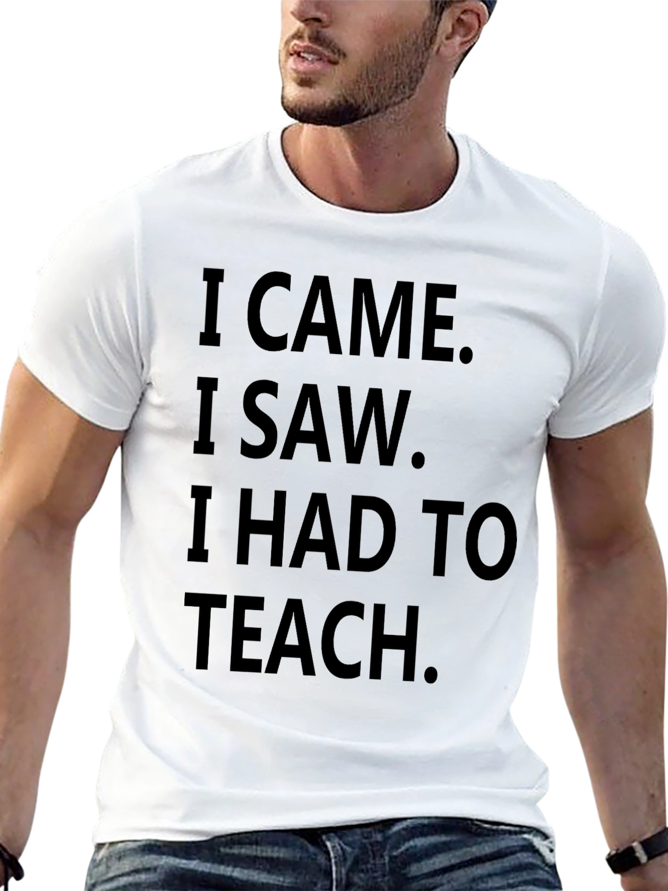 I Came I Saw I Had To Teach T-Shirt