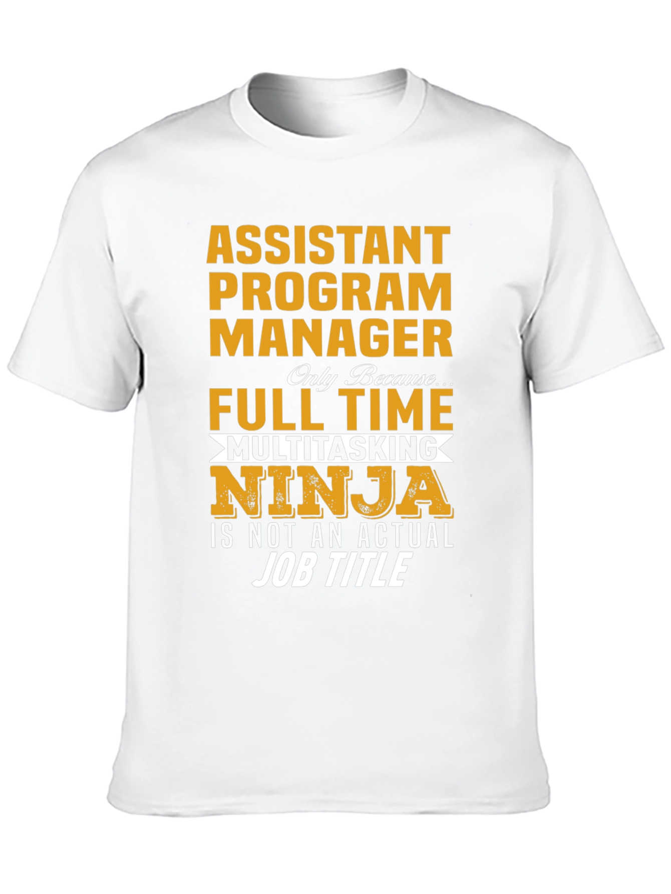 Assistant Program Manager Full Time Multitasking Ninja T-Shirt