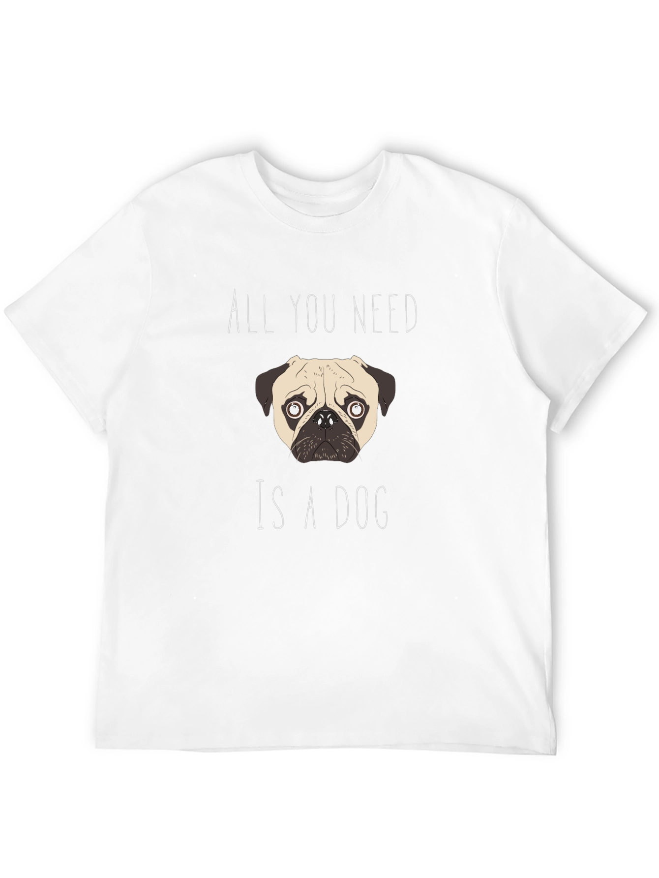 All You Need Is A Dog T-Shirt