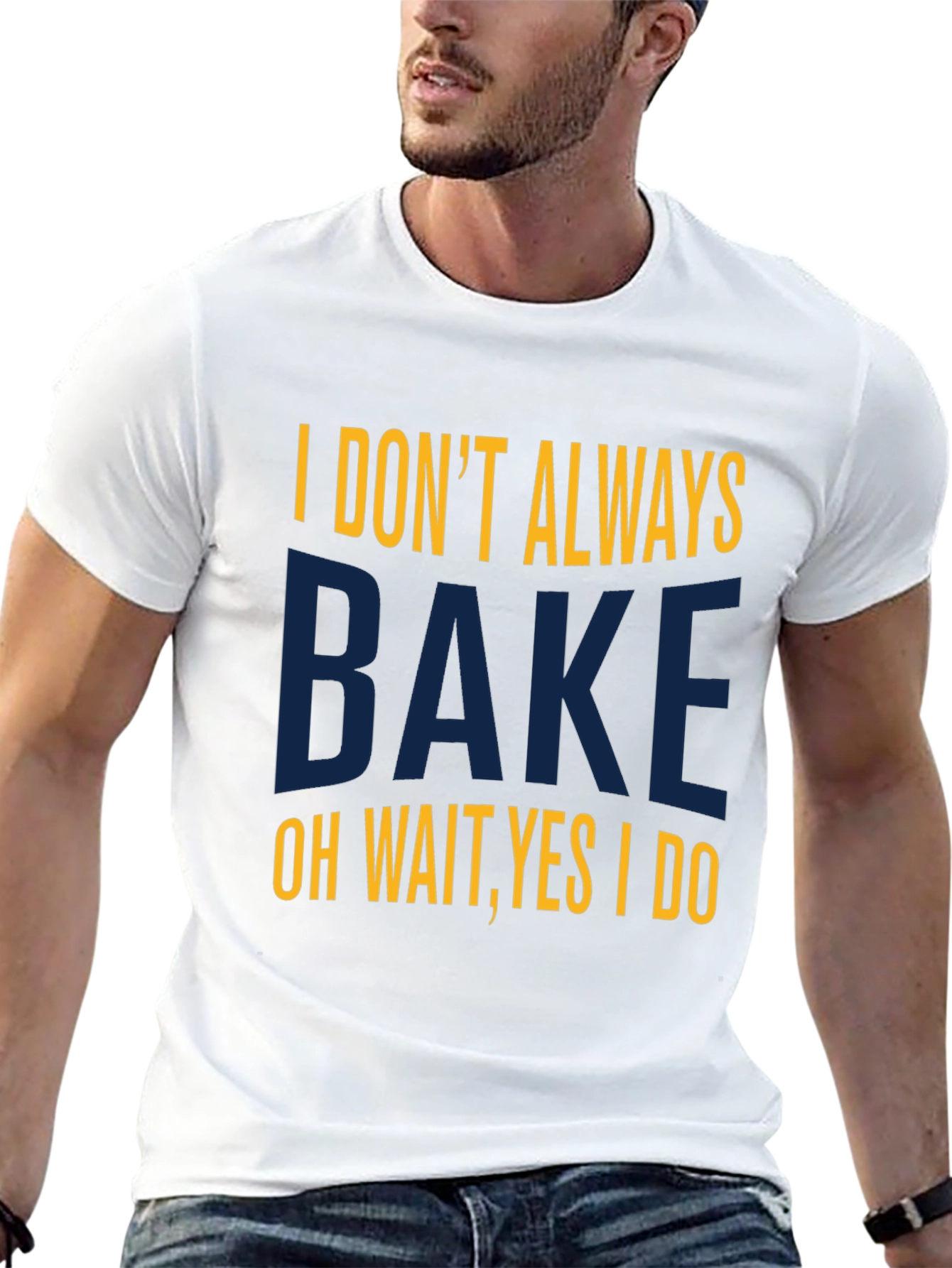 I Dont Always Bake T-Shirt - Funny Baking Tee