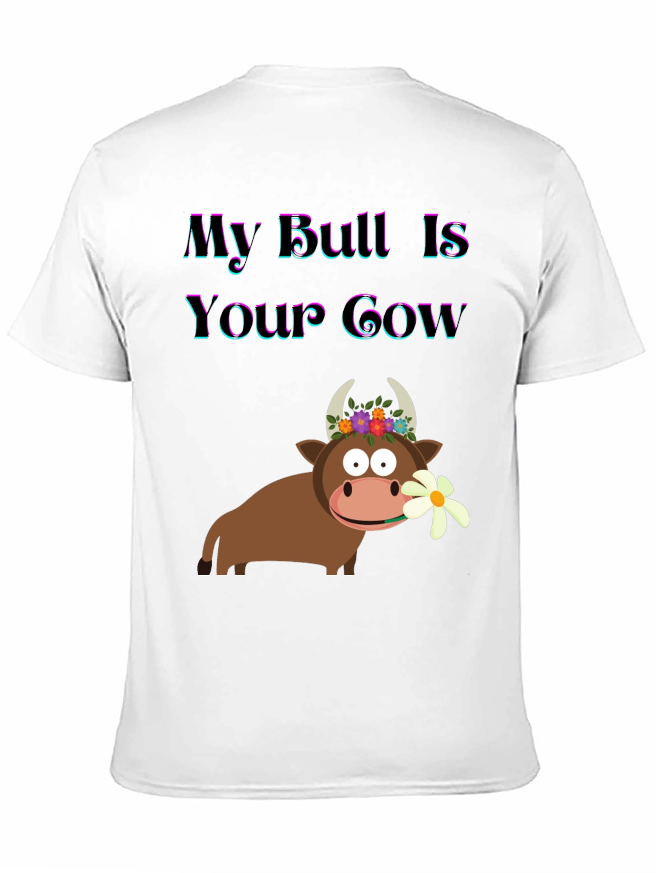 Funny My Bull Is Your Cow Graphic T-Shirt