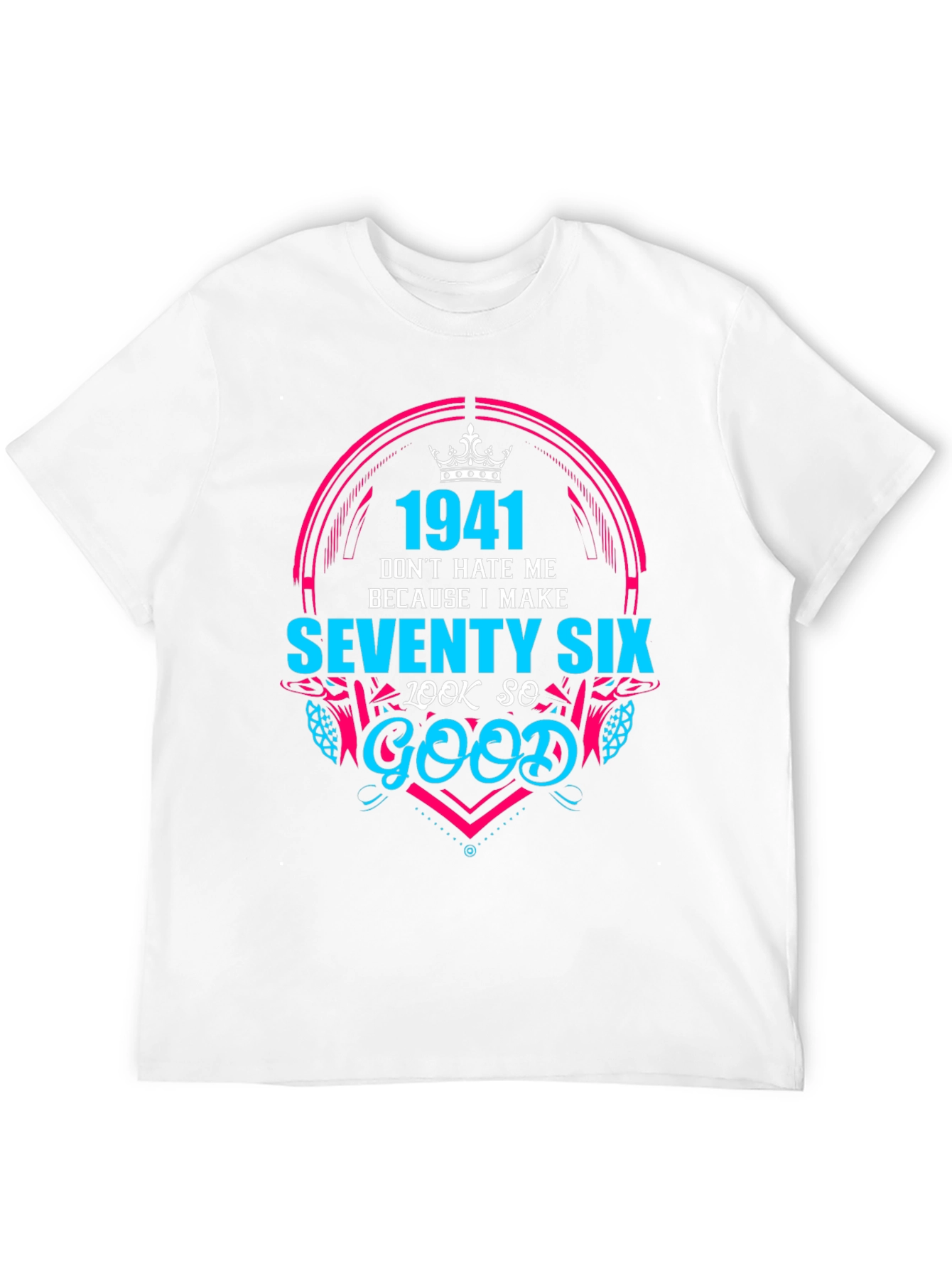Seventy Six Birthday Humor Graphic Tee