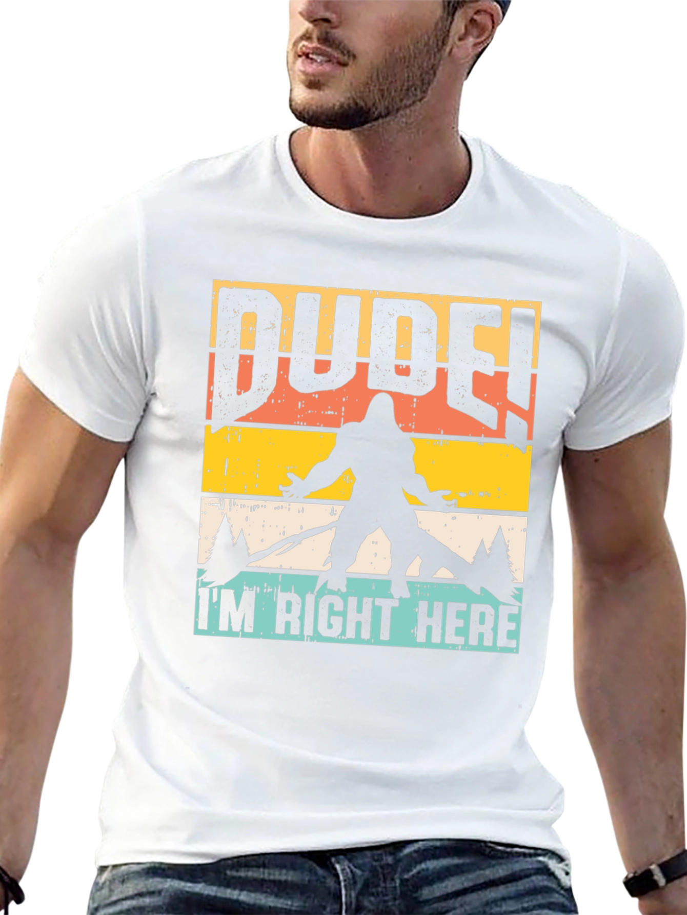 Dude Im Right Here Bigfoot Graphic Tee