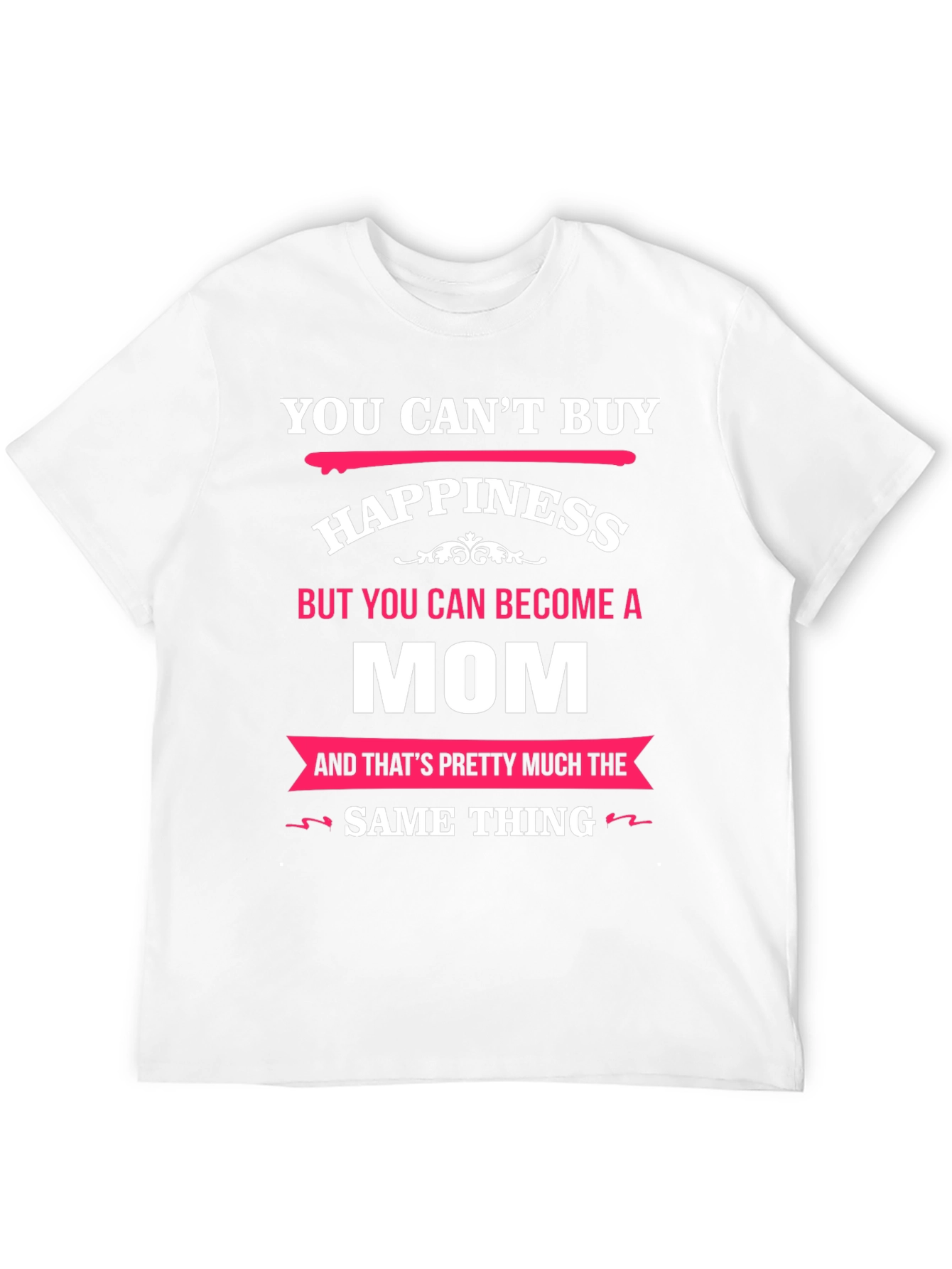 You Cant Buy Happiness Mom T-Shirt