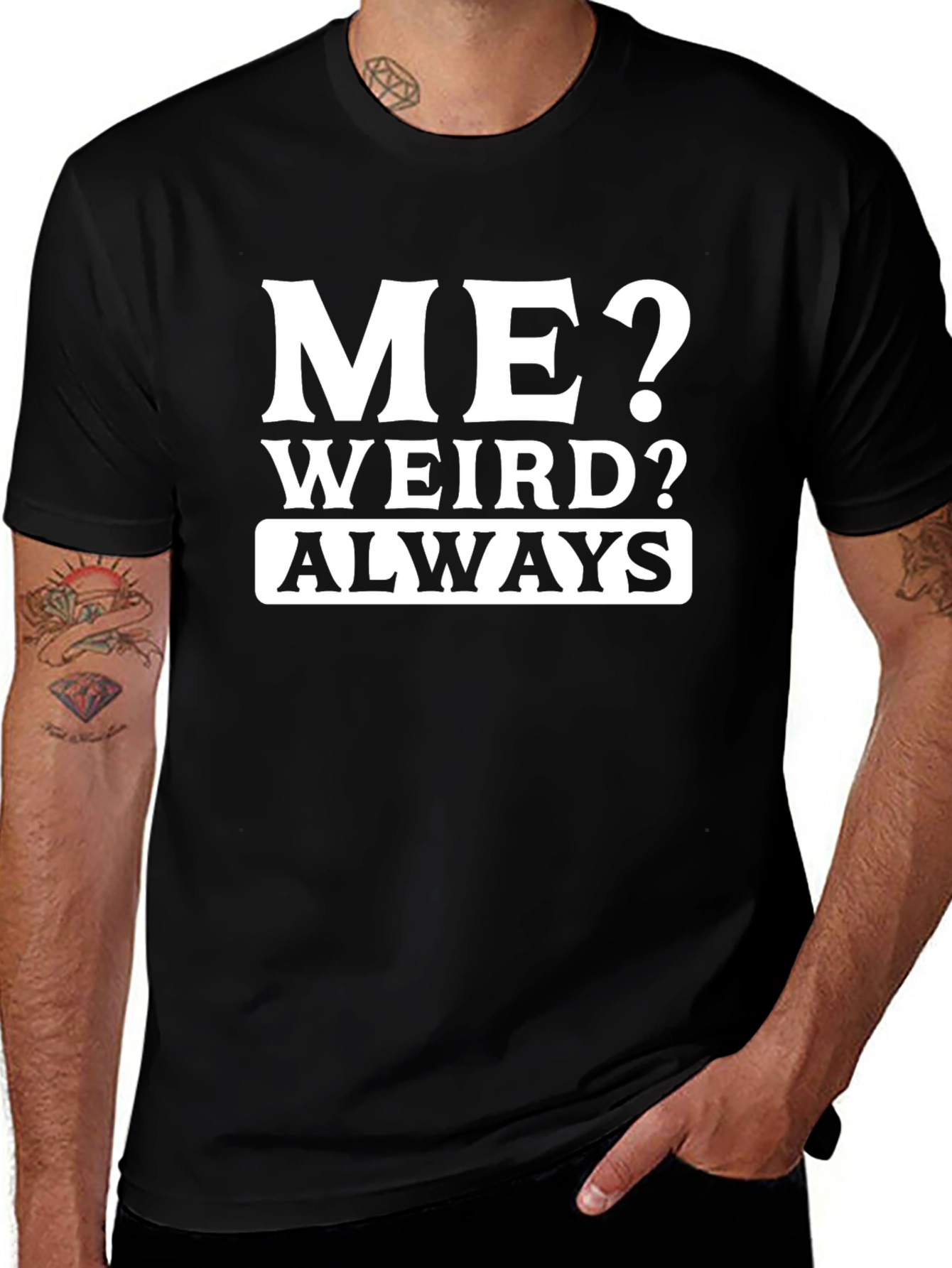 Me? Weird? Always T-Shirt - Funny Slogan Tee