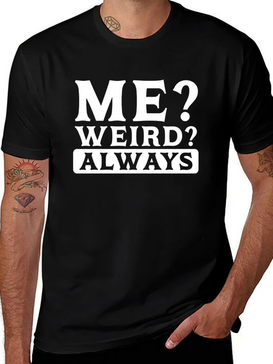Me? Weird? Always T-Shirt - Funny Slogan Tee