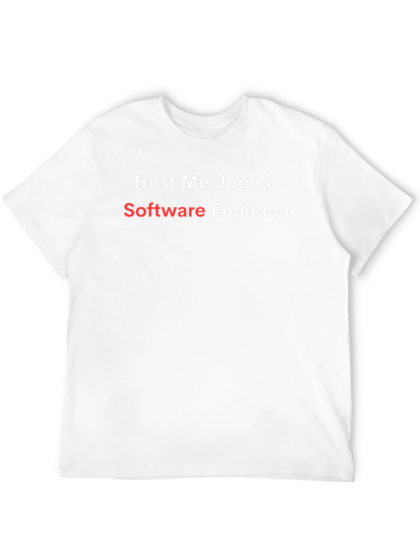 Trust Me Im a Software Engineer T-Shirt