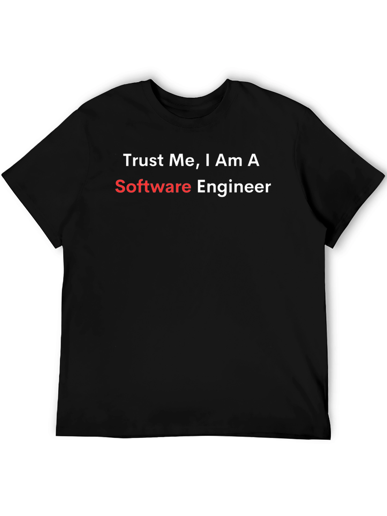 Trust Me Im a Software Engineer T-Shirt