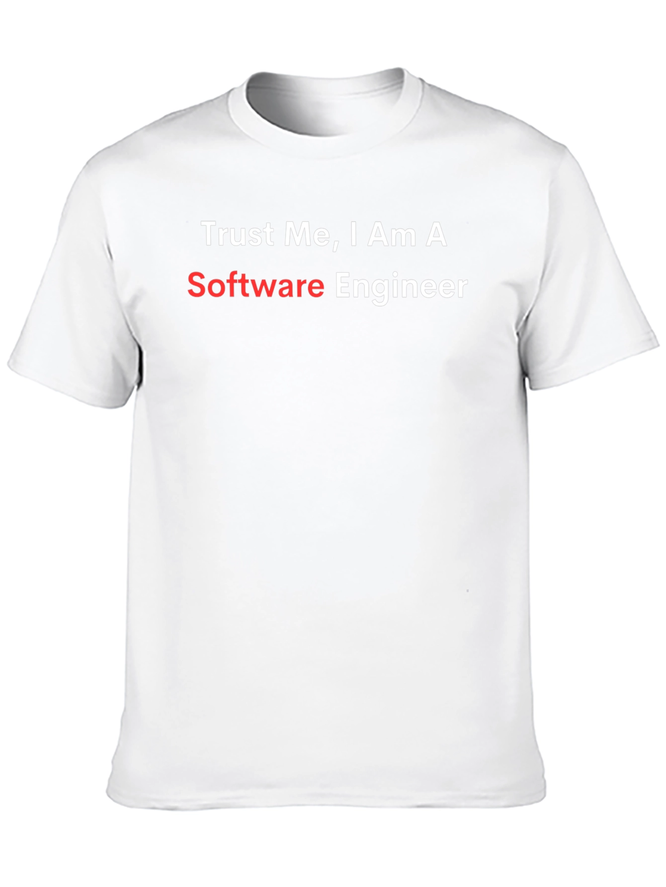 Trust Me Im a Software Engineer T-Shirt