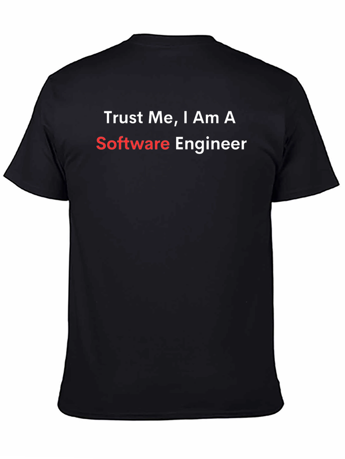 Trust Me Im a Software Engineer T-Shirt