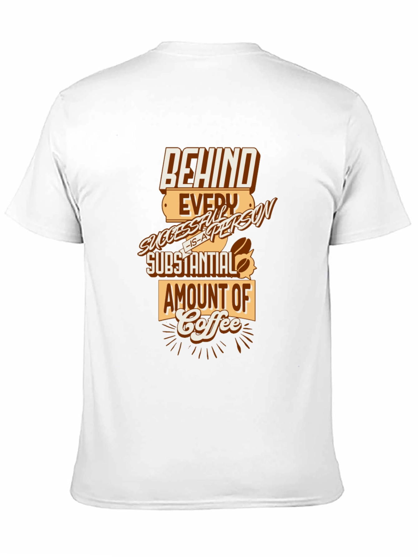Behind Every Successful Person Coffee T-Shirt