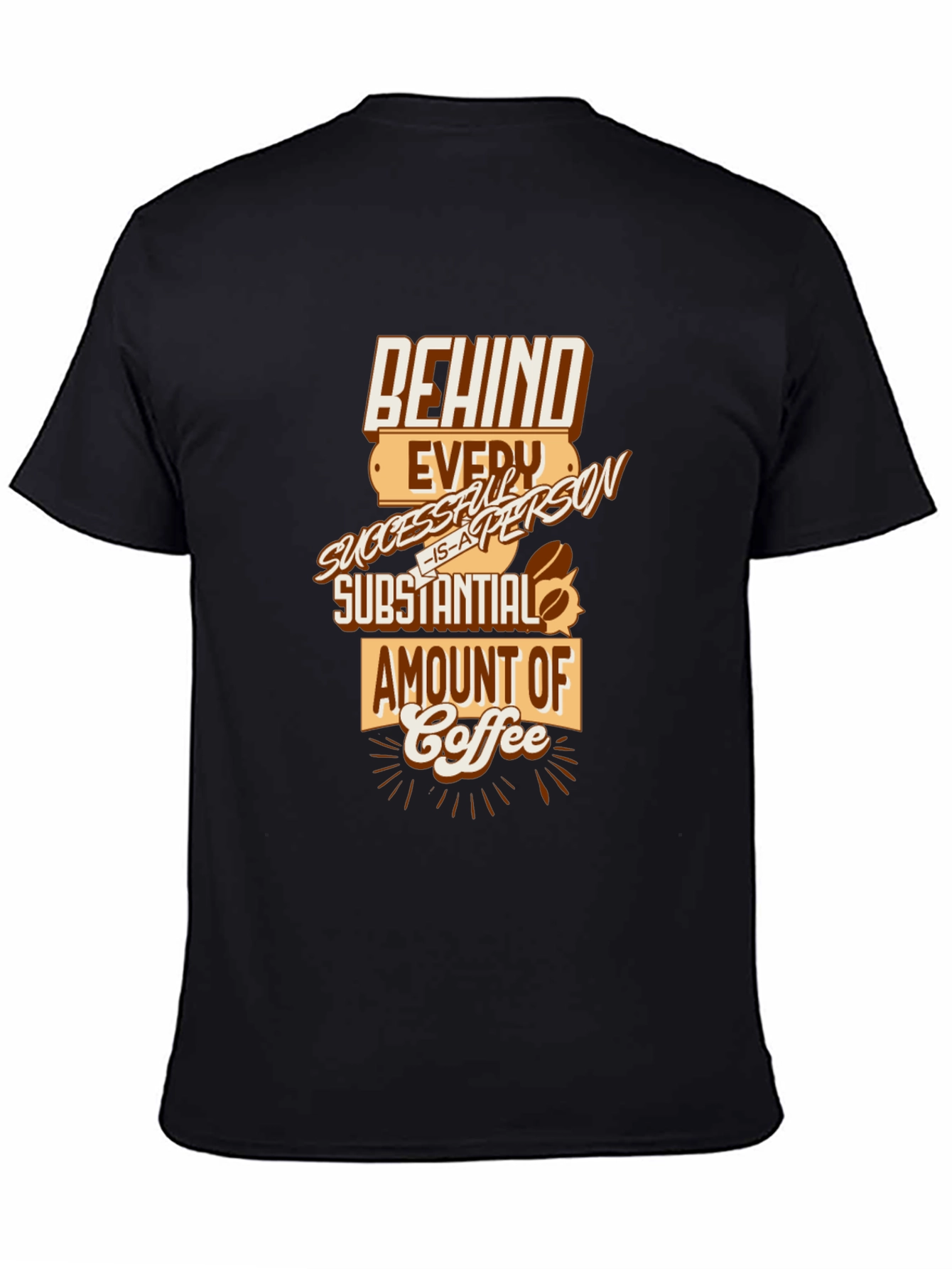 Behind Every Successful Person Coffee T-Shirt