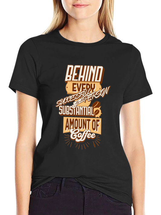 Behind Every Successful Person Coffee T-Shirt