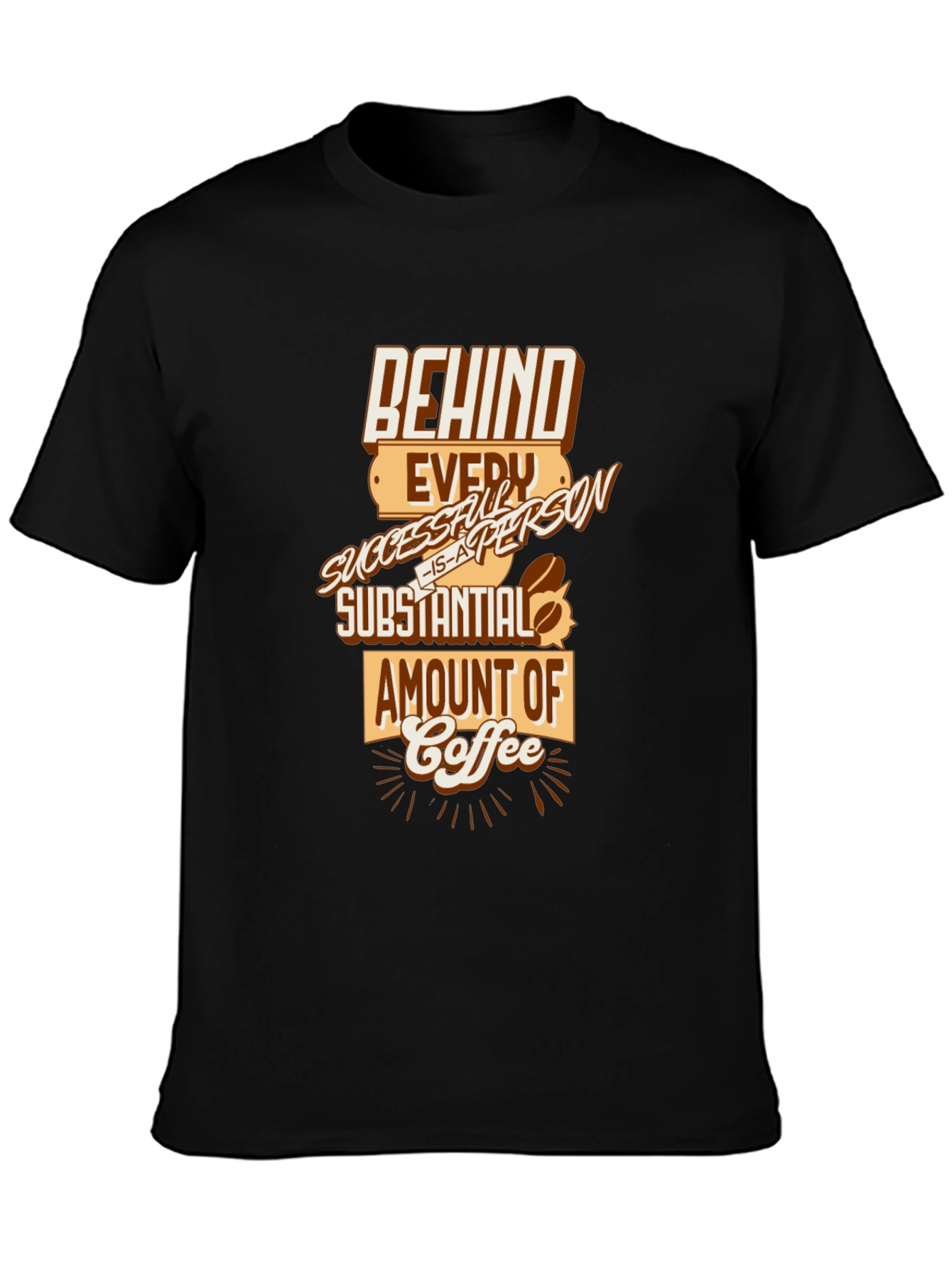 Behind Every Successful Person Coffee T-Shirt