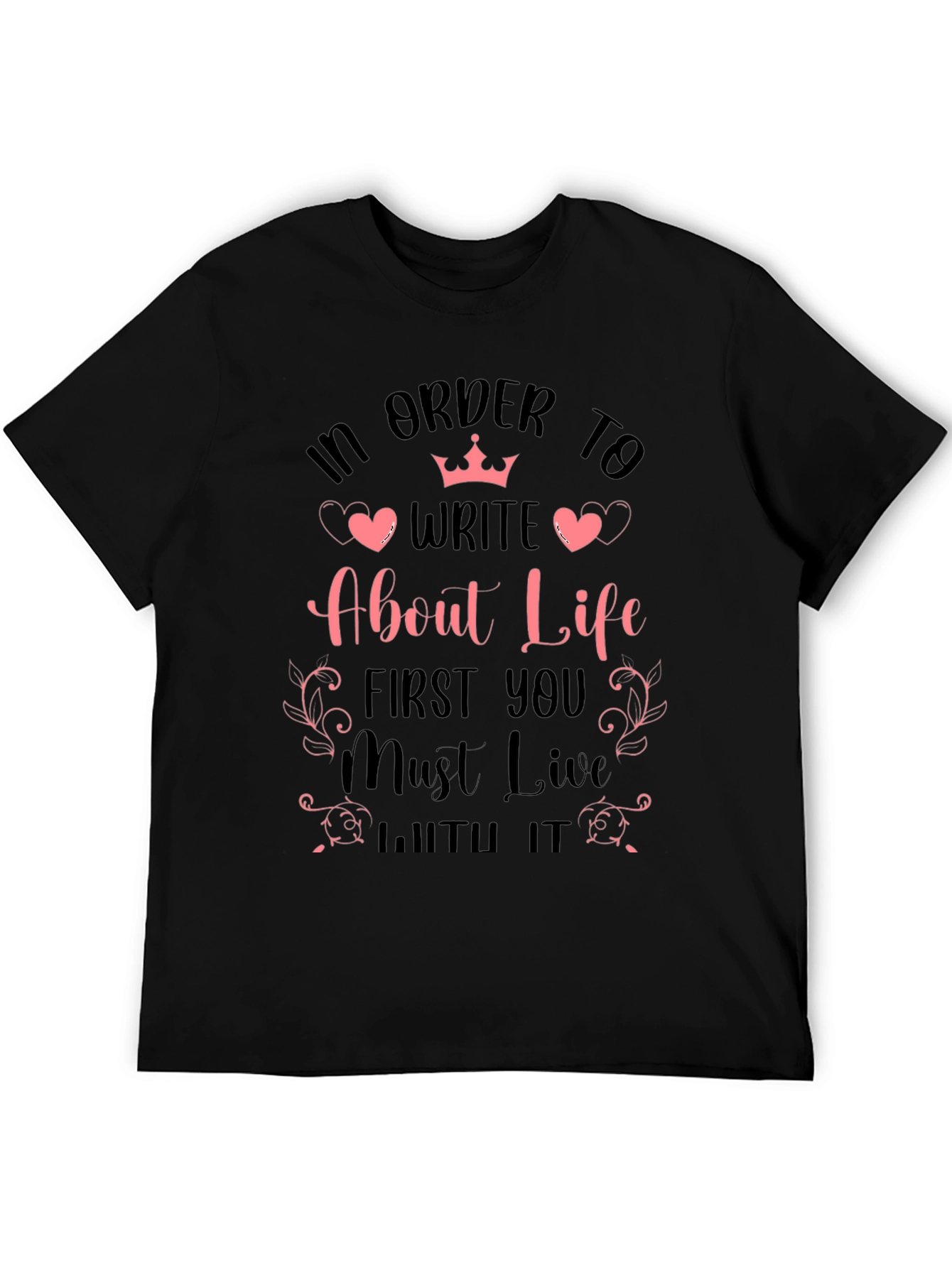 In Order to Write About Life Graphic T-Shirt