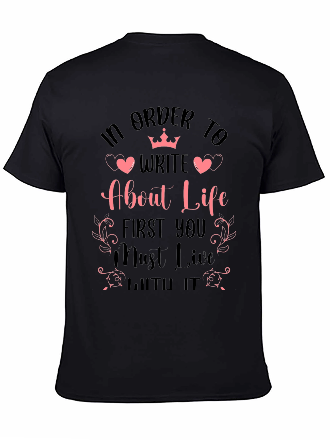 In Order to Write About Life Graphic T-Shirt