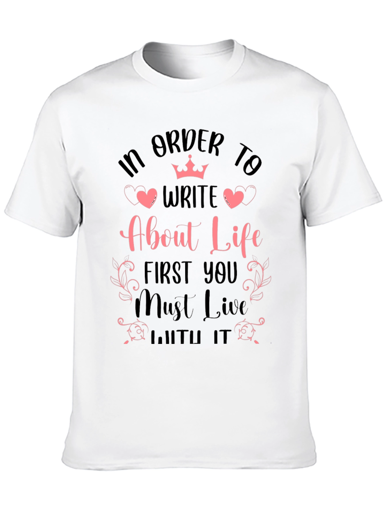In Order to Write About Life Graphic T-Shirt