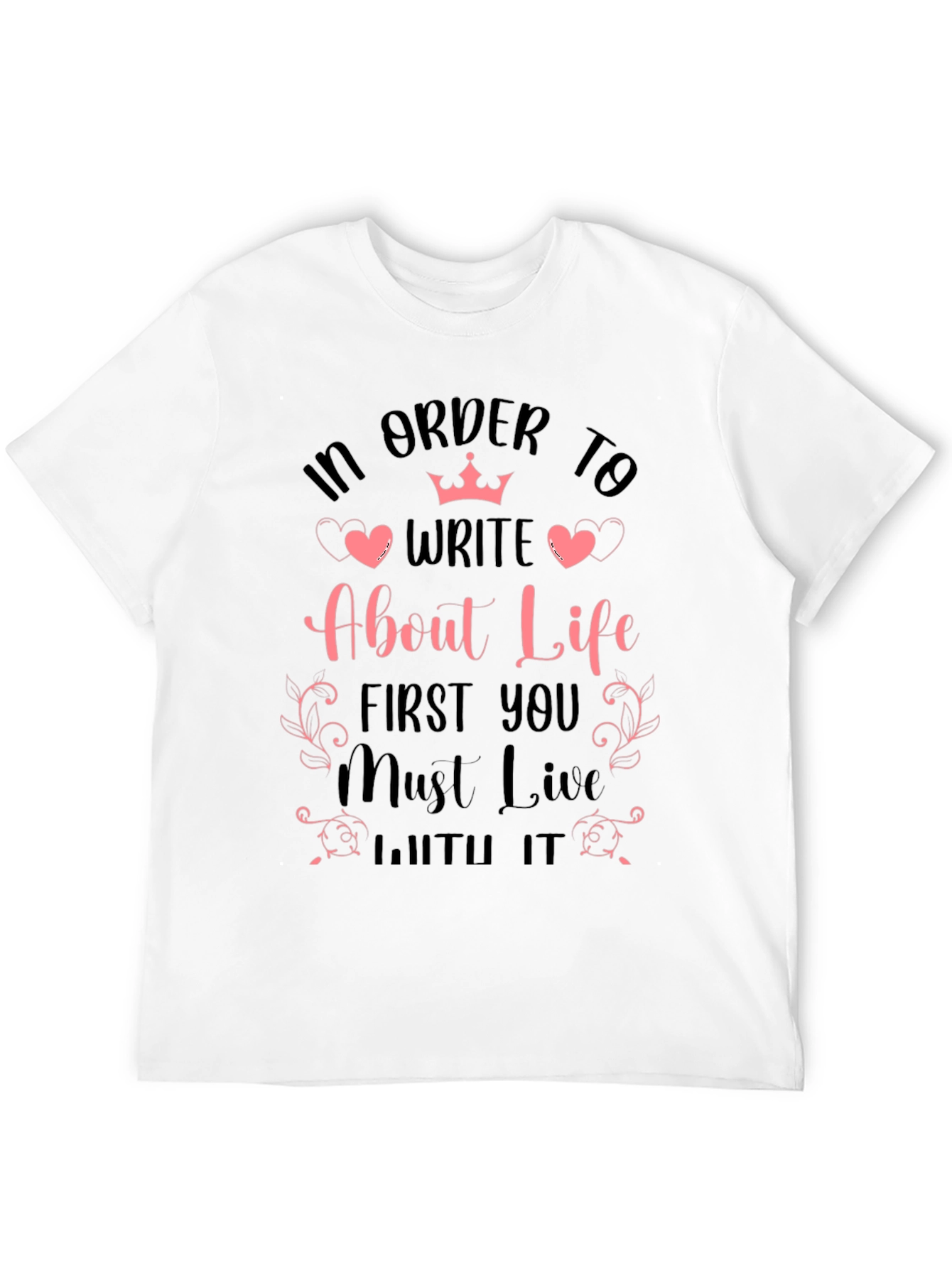 In Order to Write About Life Graphic T-Shirt