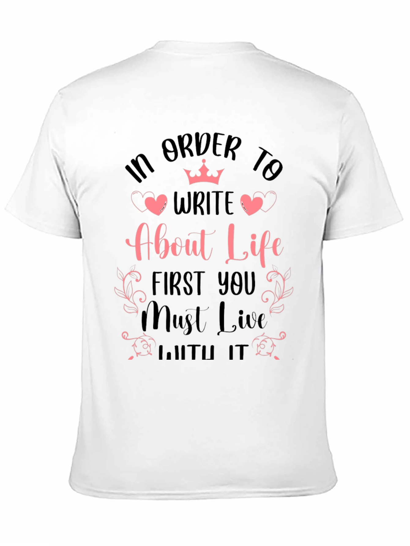 In Order to Write About Life Graphic T-Shirt