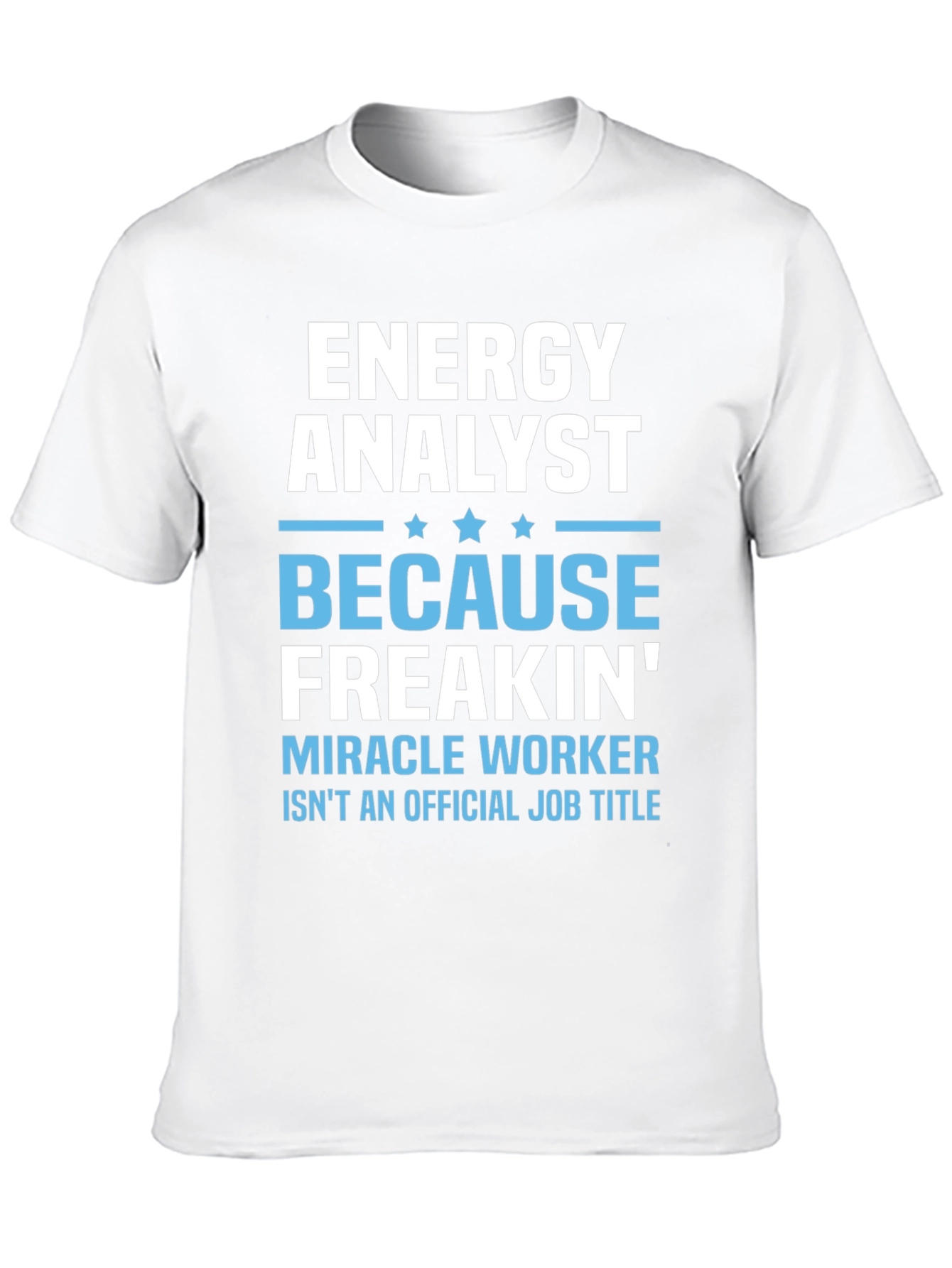 Energy Analyst Miracle Worker Funny T-Shirt