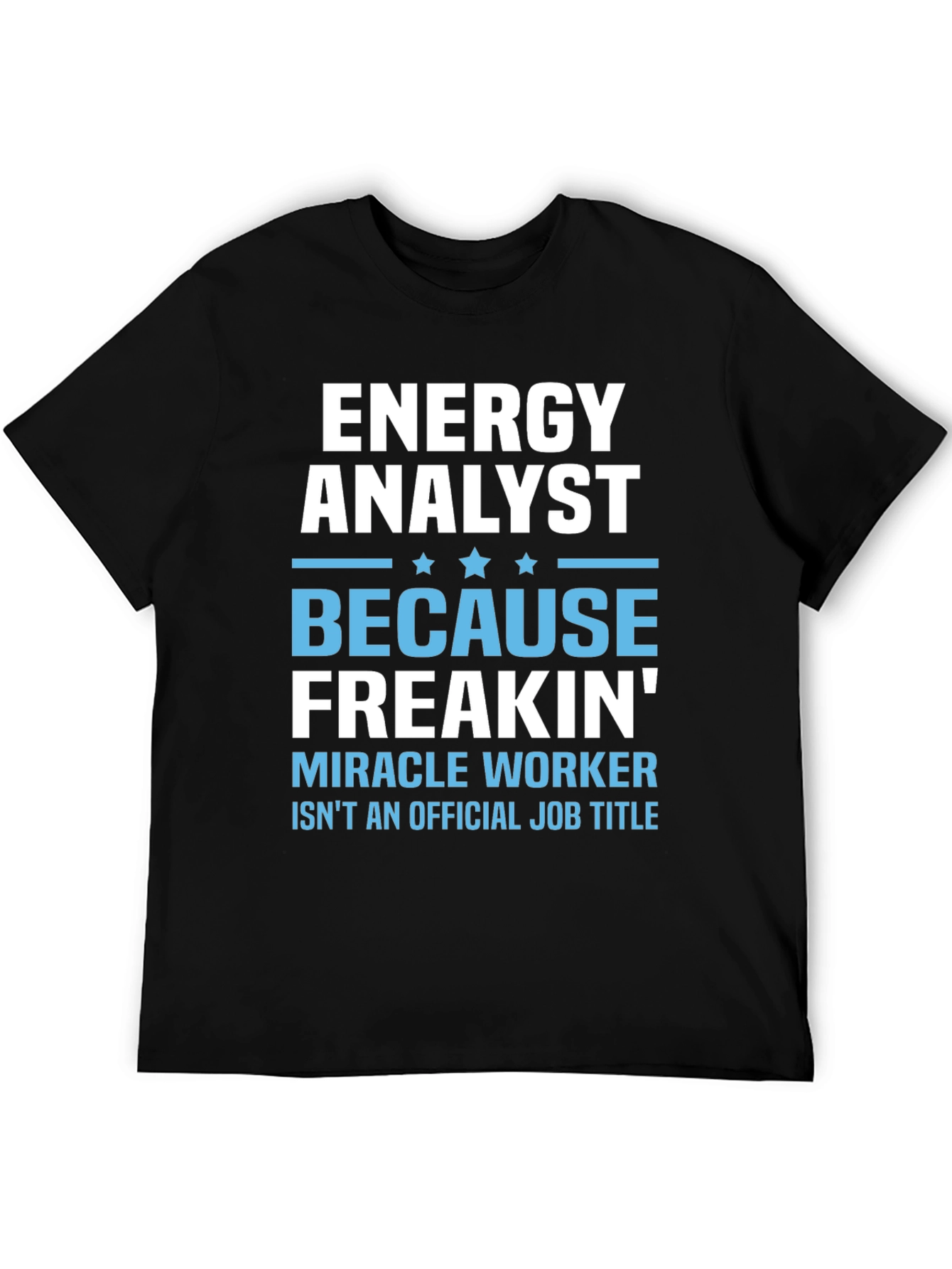 Energy Analyst Miracle Worker Funny T-Shirt