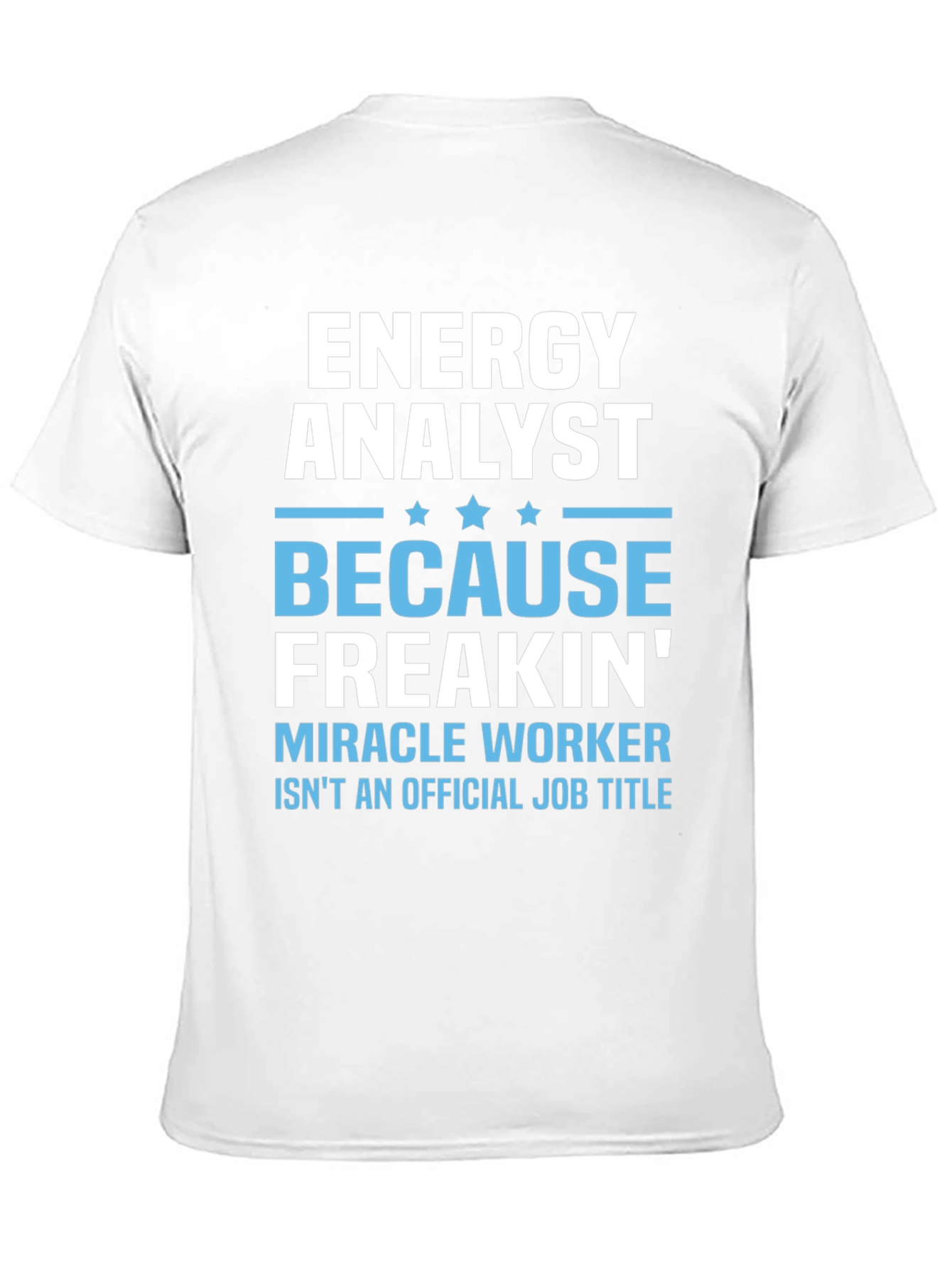 Energy Analyst Miracle Worker Funny T-Shirt