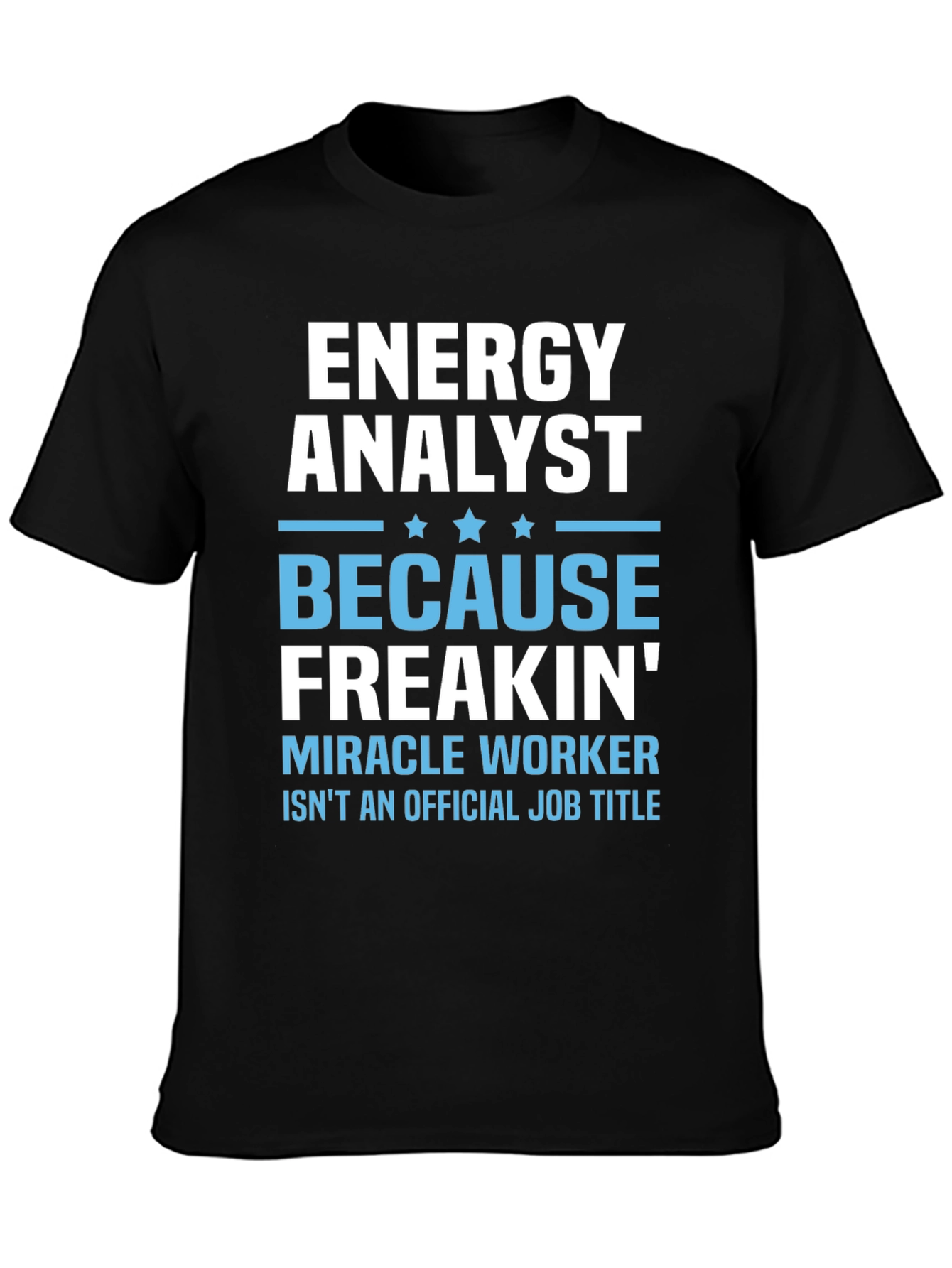 Energy Analyst Miracle Worker Funny T-Shirt