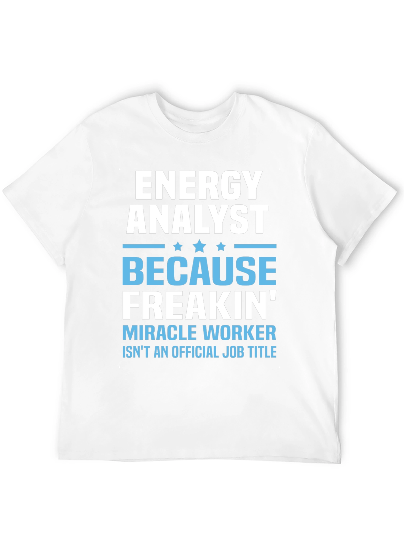 Energy Analyst Miracle Worker Funny T-Shirt