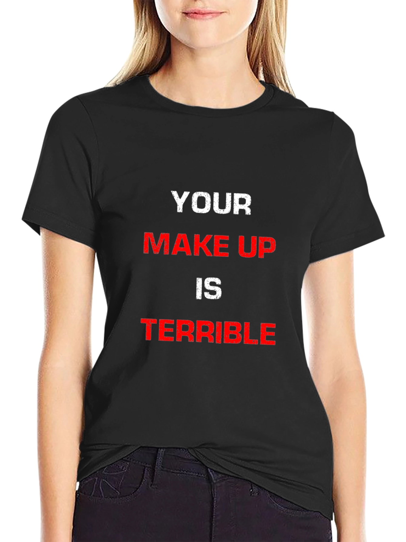 YOUR MAKE UP IS TERRIBLE Graphic Tee
