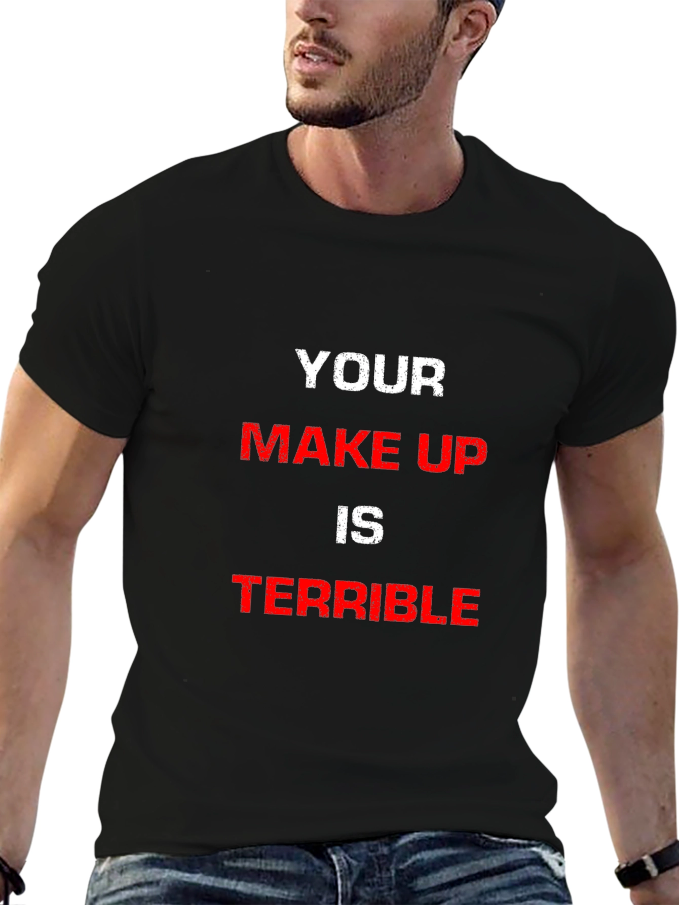 YOUR MAKE UP IS TERRIBLE Graphic Tee