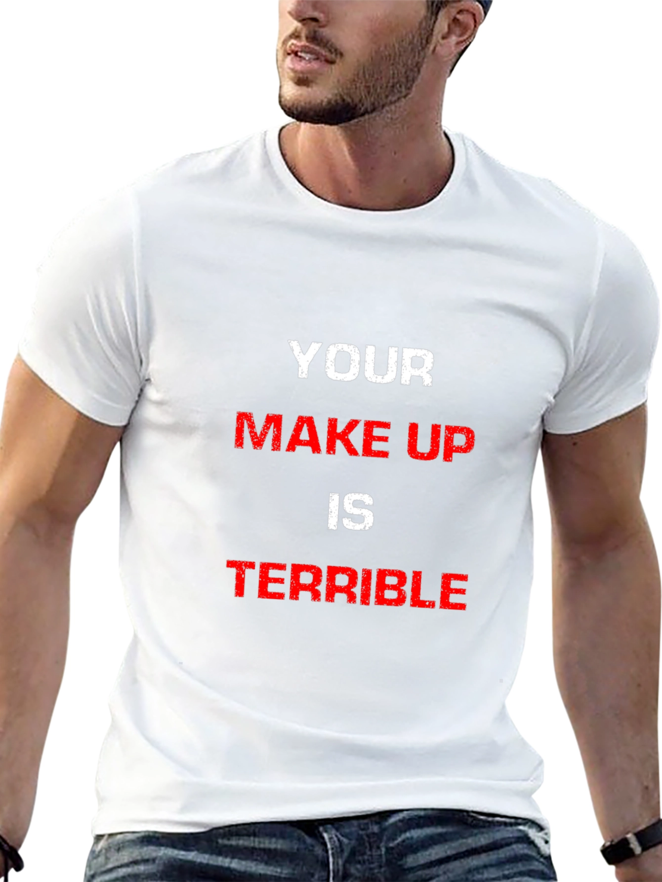 YOUR MAKE UP IS TERRIBLE Graphic Tee
