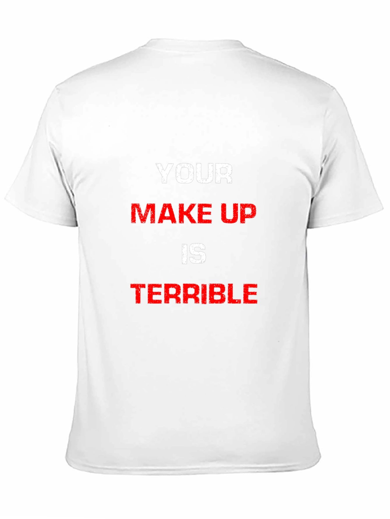 YOUR MAKE UP IS TERRIBLE Graphic Tee