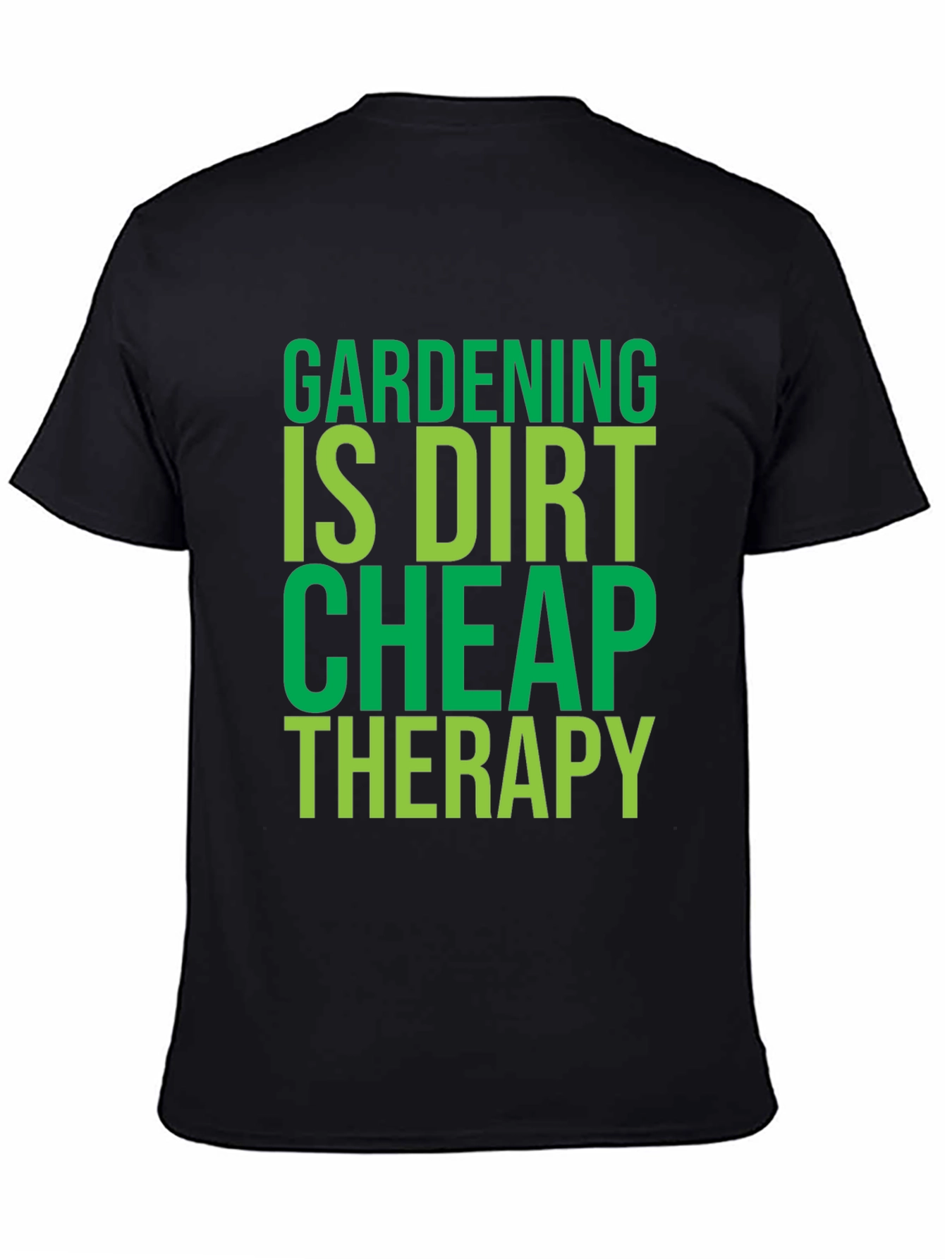 Gardening Is Dirt Cheap Therapy - T-Shirt