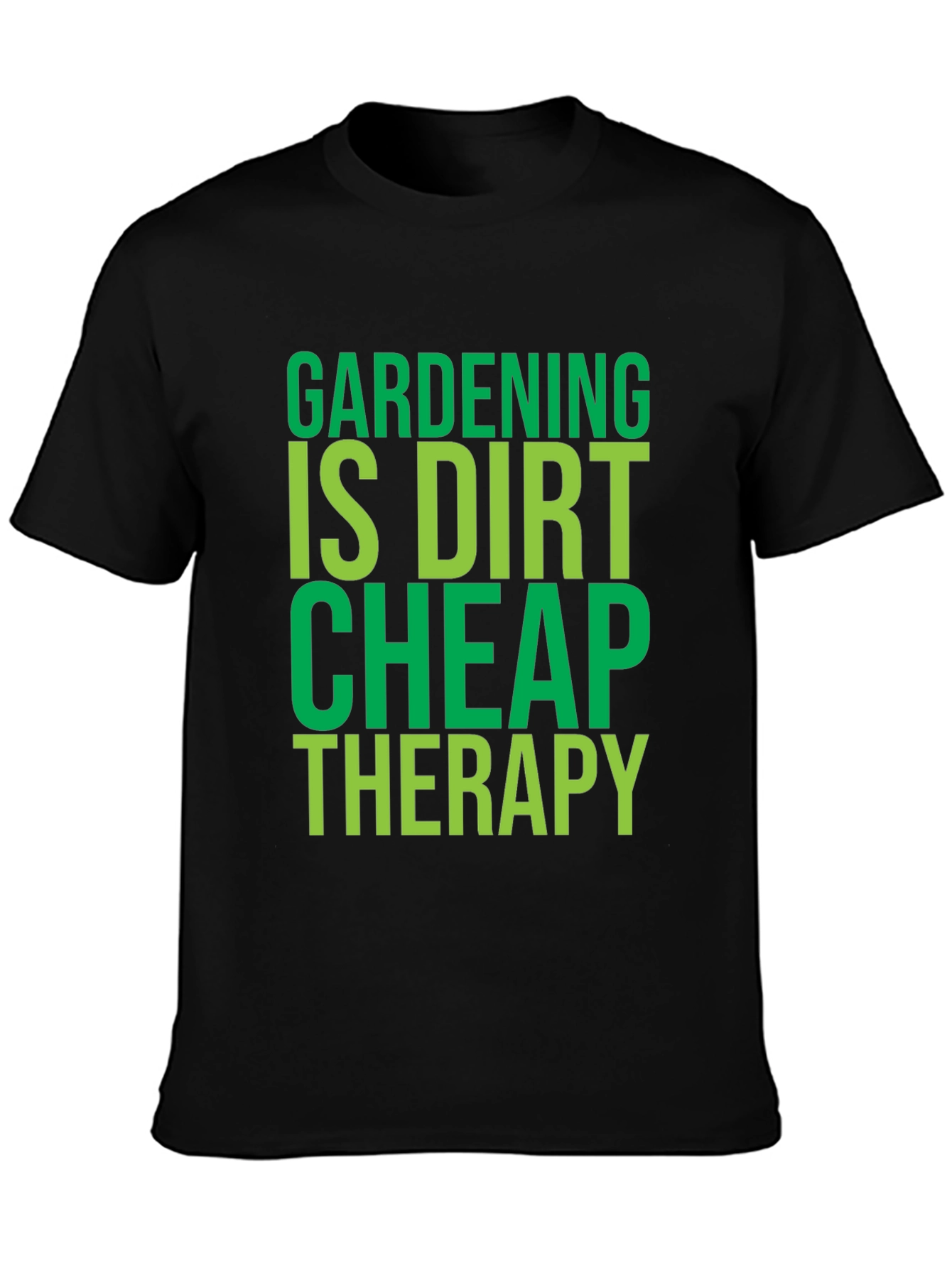 Gardening Is Dirt Cheap Therapy - T-Shirt