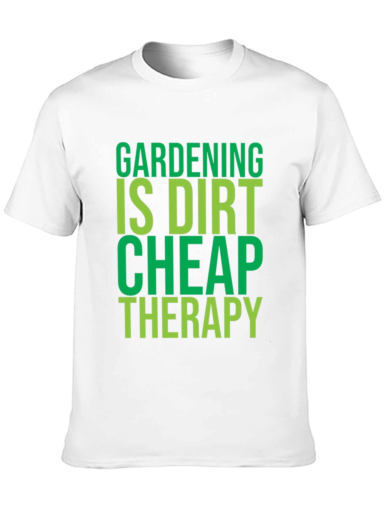 Gardening Is Dirt Cheap Therapy - T-Shirt