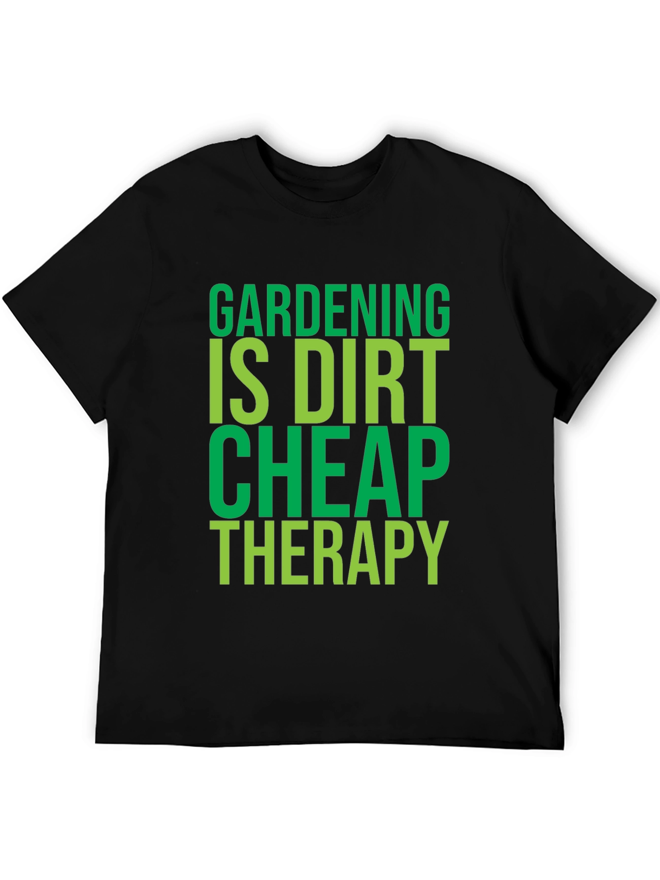 Gardening Is Dirt Cheap Therapy - T-Shirt