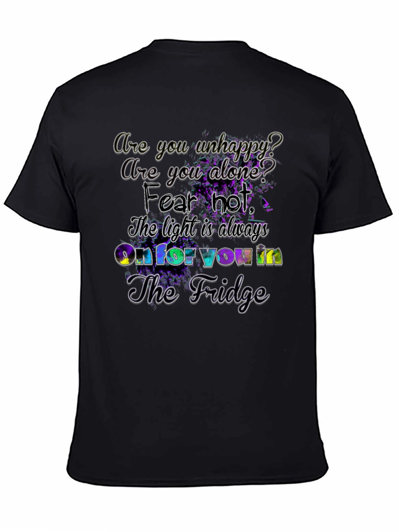 Unhappy? Fridge Light Always On - Graphic T-Shirt